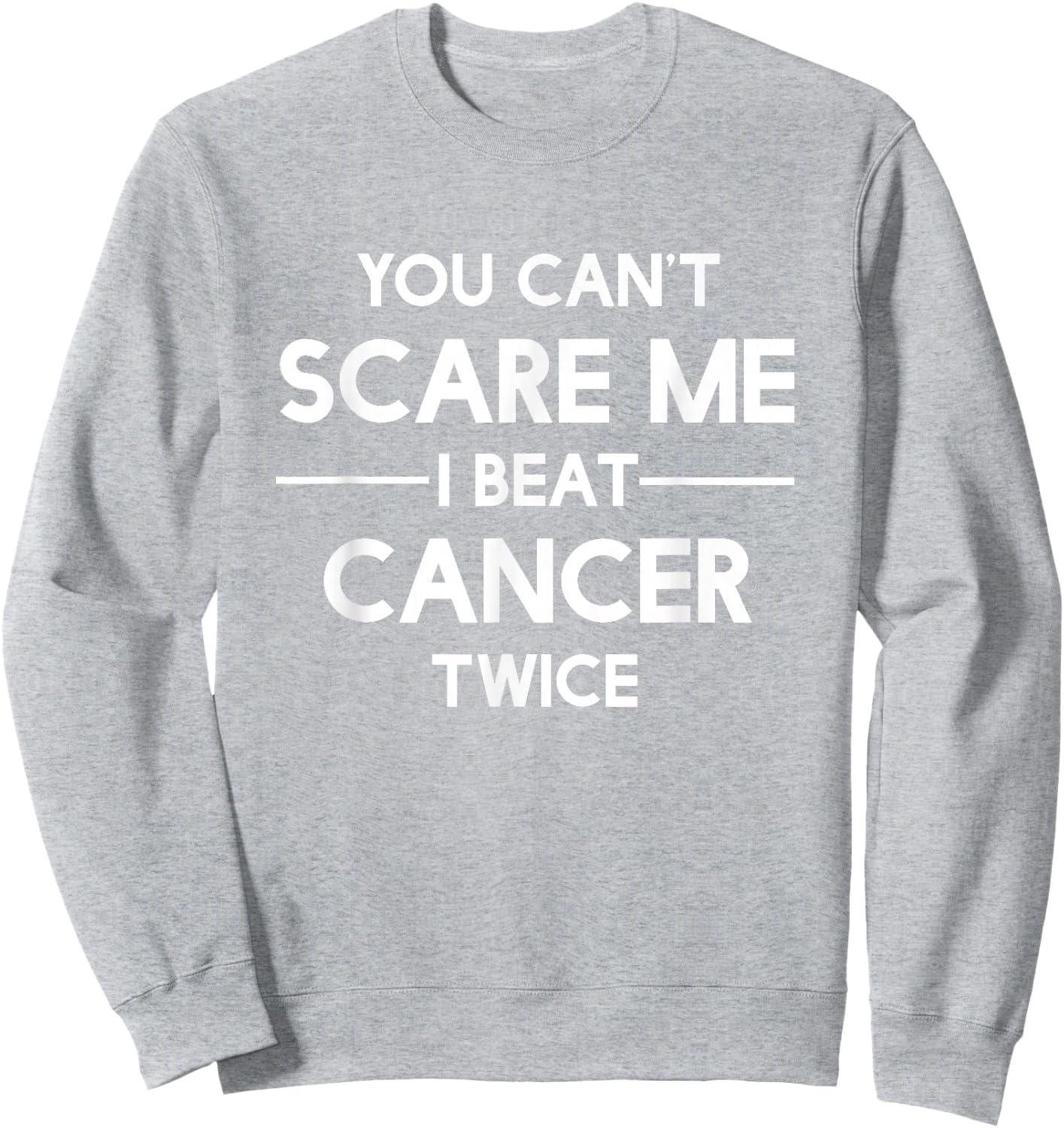 You Can't Scare Me I Beat Cancer TWICE Survivor Sweatshirt - Sweatshirt | Ash