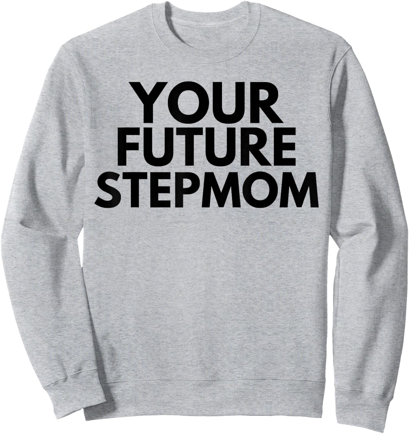 Your Future Stepmom Sweatshirt - Sweatshirt | Ash