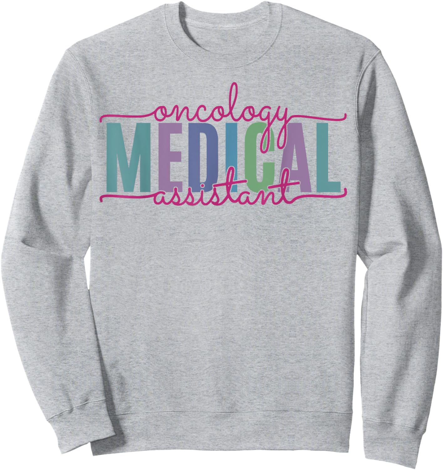 Oncology Medical Assistant Funny Oncology Nurse Nursing Sweatshirt - Sweatshirt | Ash