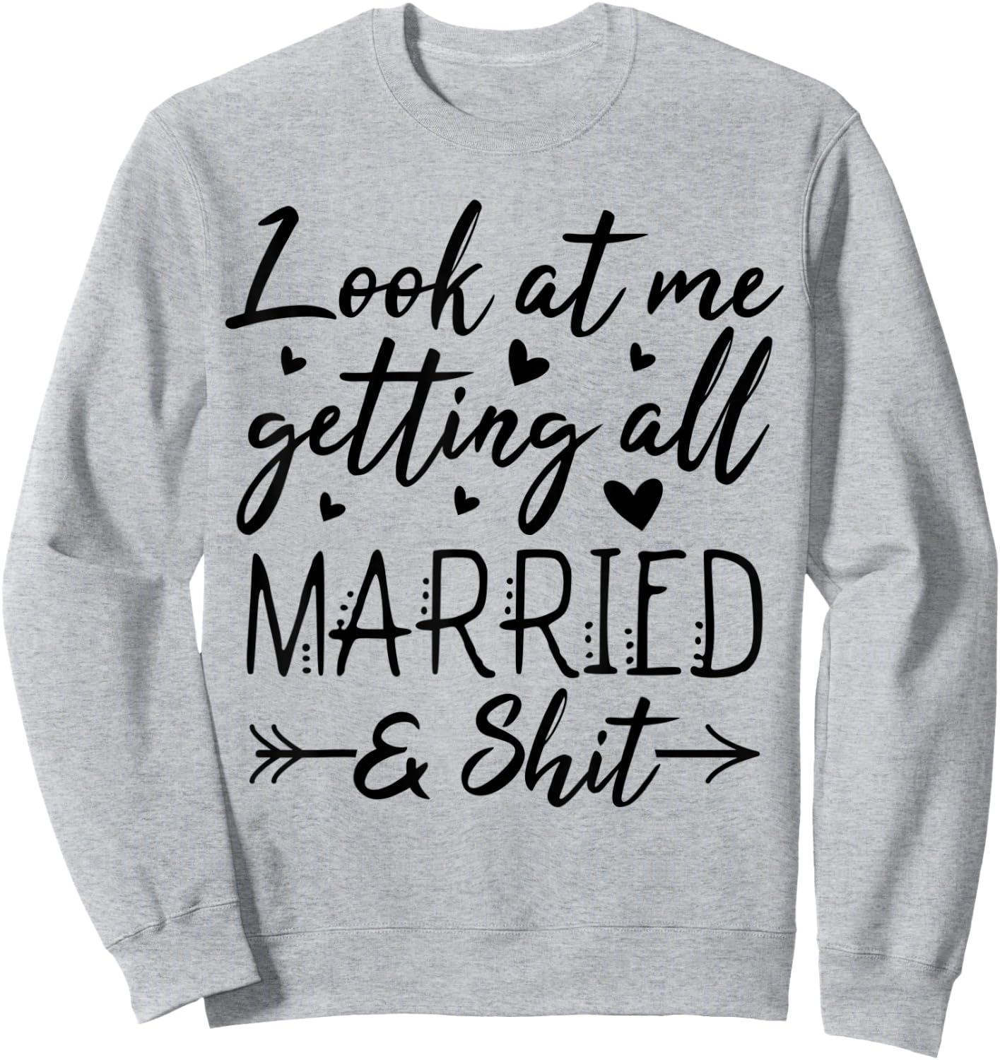 Look At Me Getting All Married Wife To Be Bride Wedding Sweatshirt - Sweatshirt | Ash
