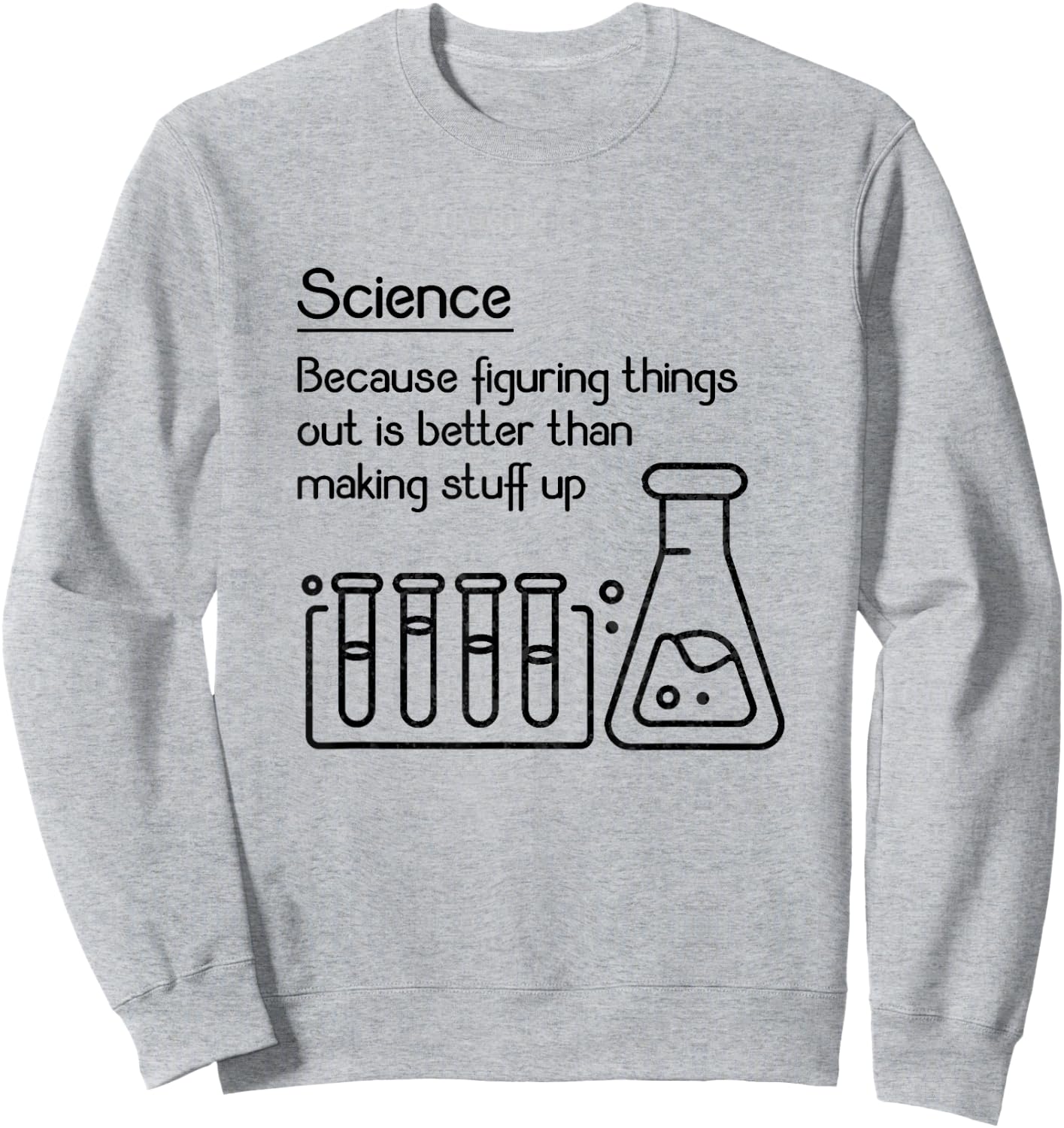 Science because figuring things out is better... Funny Meme,Short Sleeve Sweatshirt - Sweatshirt | Ash
