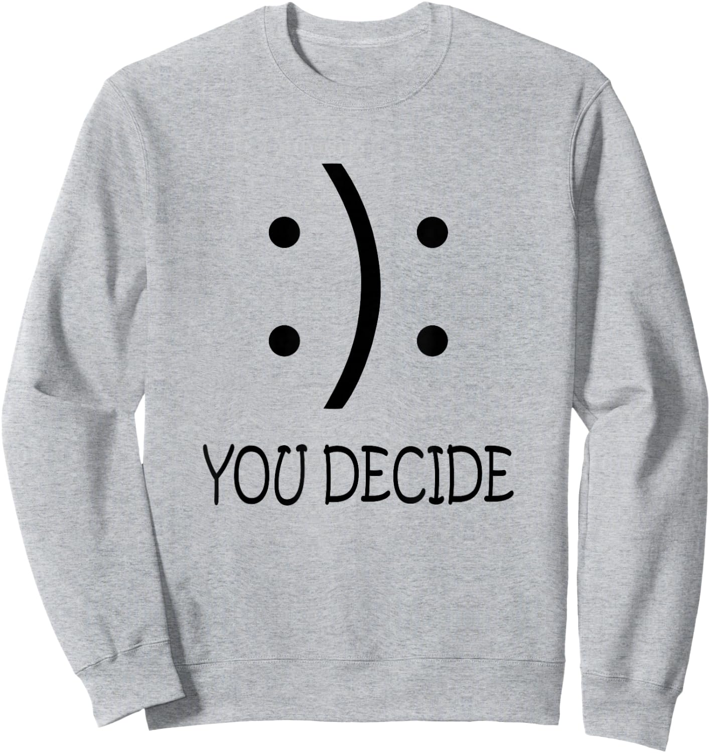 Happy Or Sad You Decide Smile Frown Sweatshirt - Sweatshirt | Ash