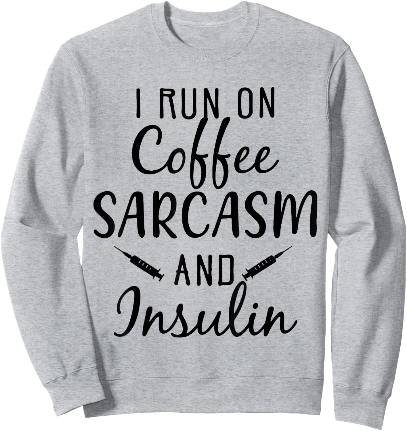 I Run On Coffee Sarcasm And insulin Diabetes Sweatshirt - Sweatshirt | Ash