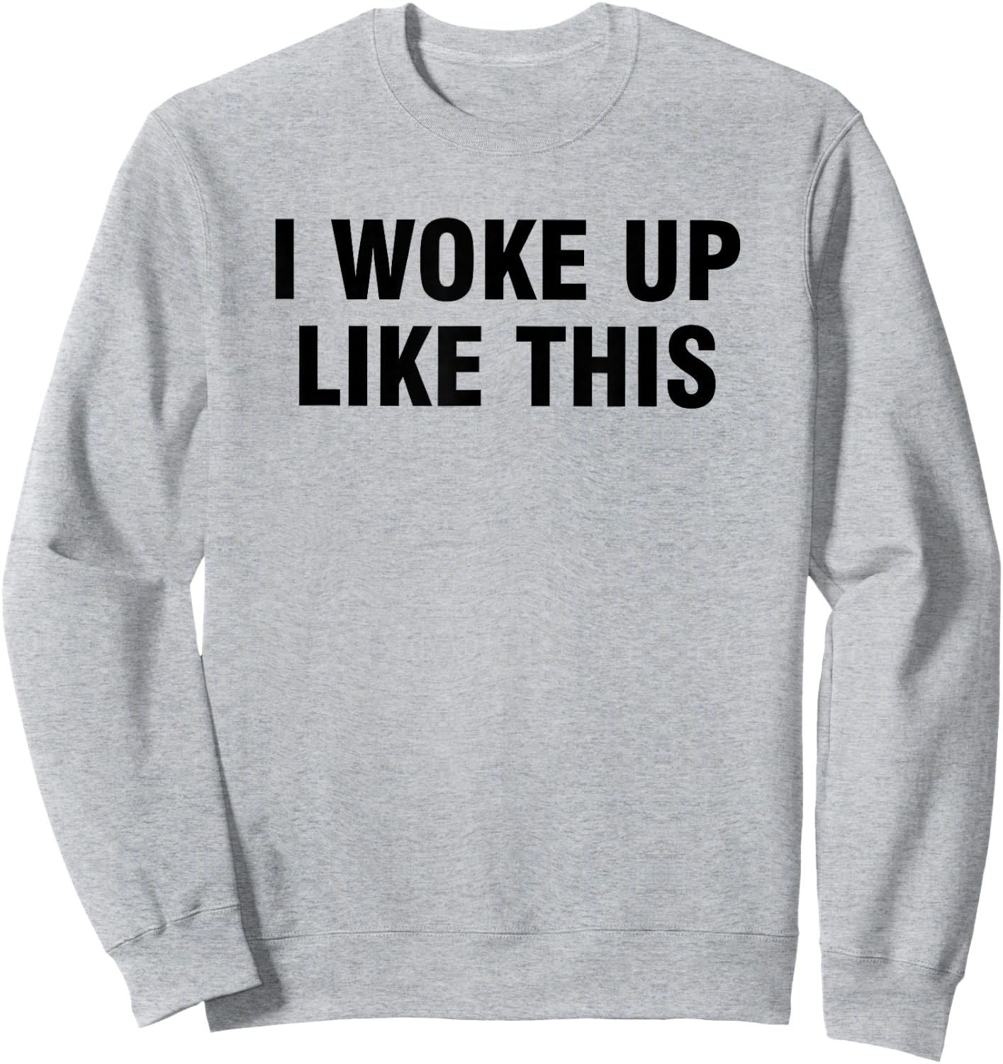 I Woke Up Like This Sweatshirt - Sweatshirt | Ash