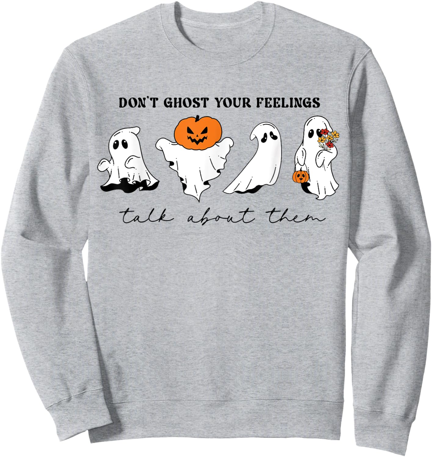 Don't Ghost Your Feelings Inspirational Therapy Psychologist Sweatshirt - Sweatshirt | Ash