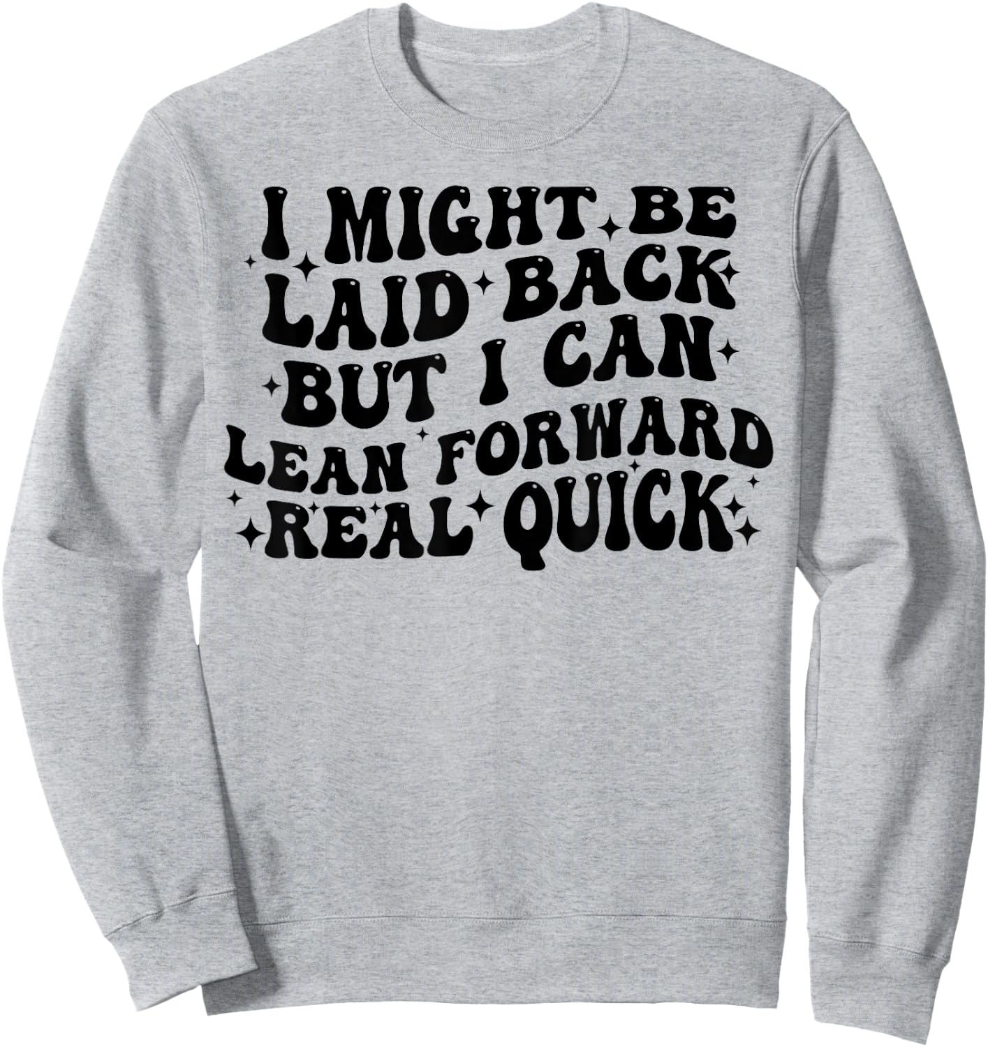 I Might Be Laid Back But I Can Lean Forward Real Quick Sweatshirt - Sweatshirt | Ash