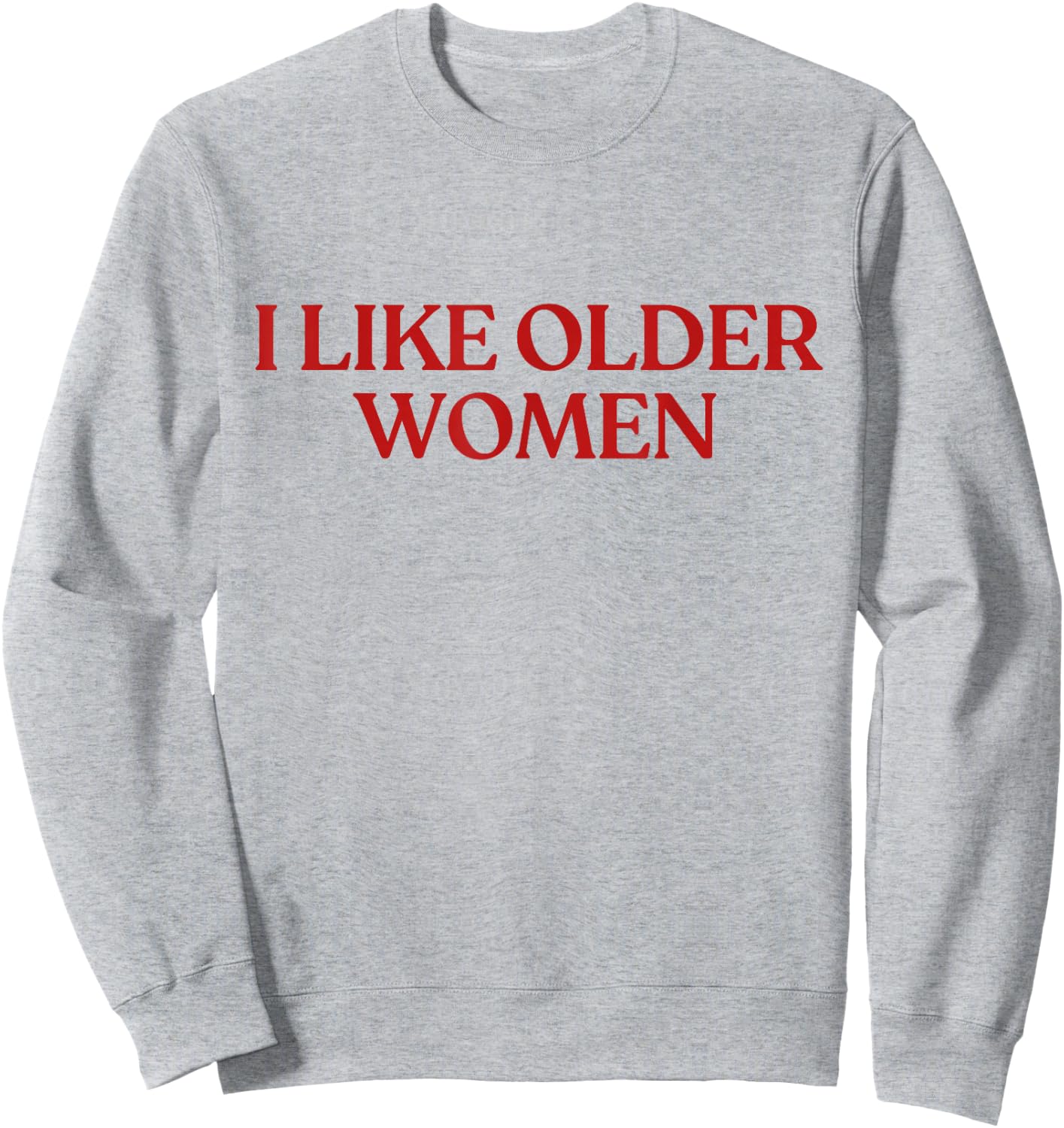 I Like Older Women Shirt I Love Milfs Y2K Aesthetic Trendy Sweatshirt - Sweatshirt | Ash