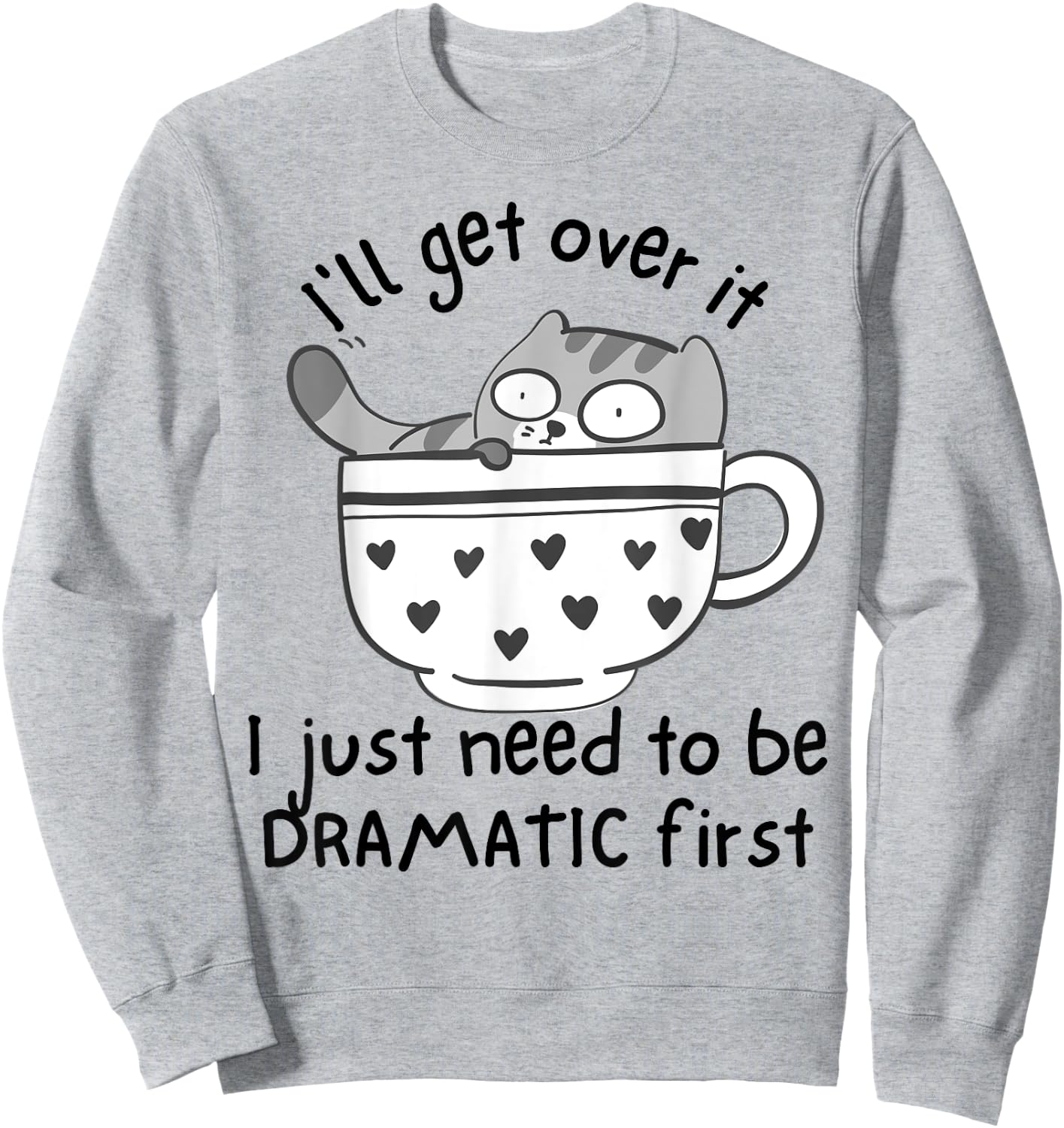 I Just Need To Be Dramatic First Funny Drama Queen Cat Women Sweatshirt - Sweatshirt | Ash