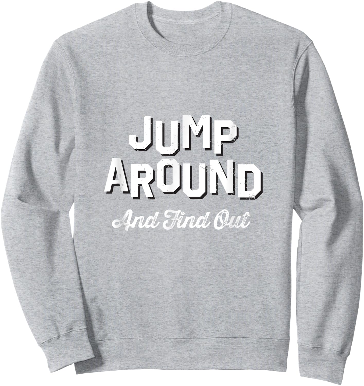 Jump Around And Find Out - Wisconsin Fan Merch Sweatshirt - Sweatshirt | Ash