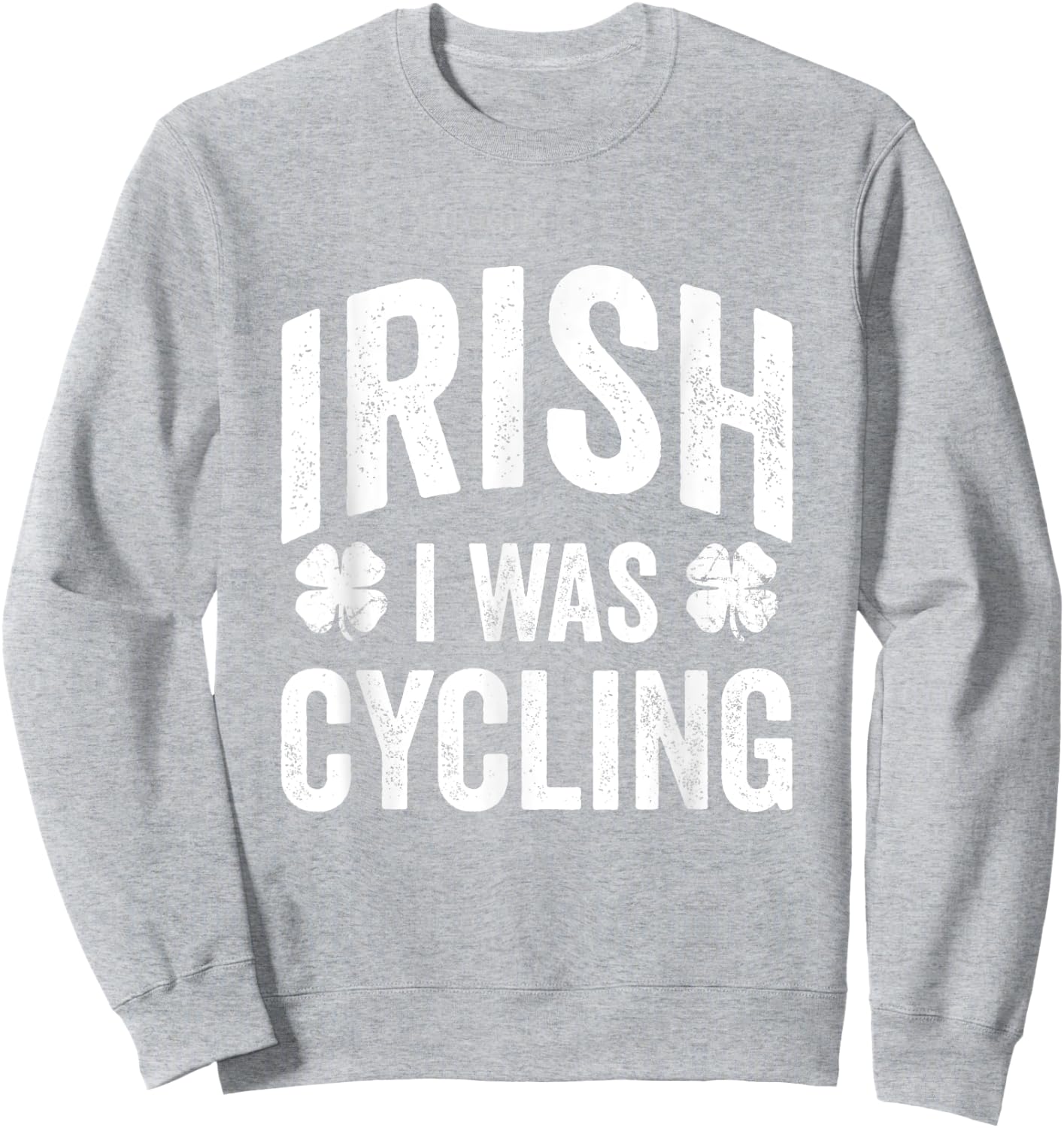 Funny St Patricks Day Irish I Was Cycling Joke Cyclist Sweatshirt - Sweatshirt | Ash