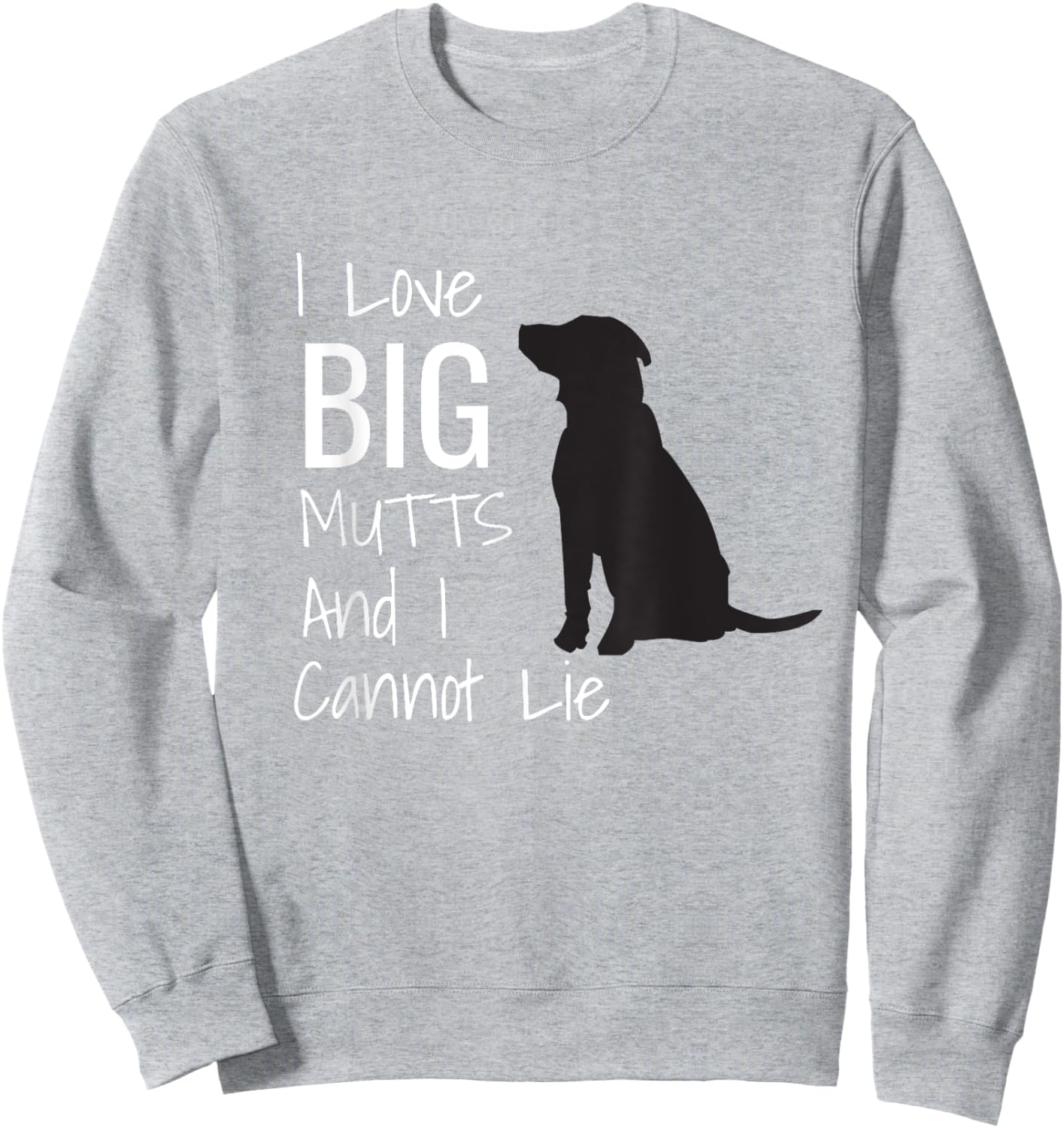 I Love BIG Mutts And I Cannot Lie Funny Dog Men Women Girls Kids Sweatshirt - Sweatshirt | Ash