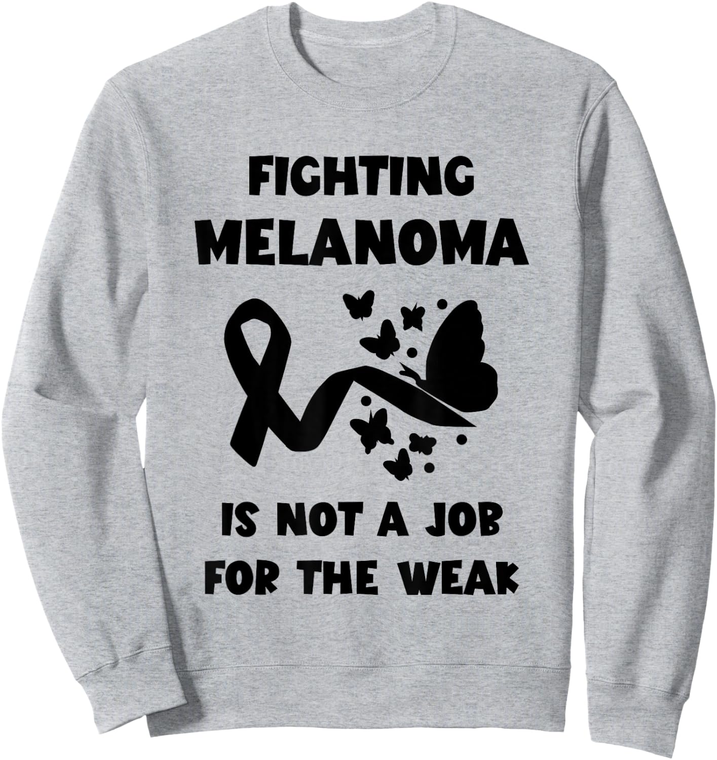 Not A Job For The Weak Skin Cancer Black Ribbon Melanoma Sweatshirt - Sweatshirt | Ash