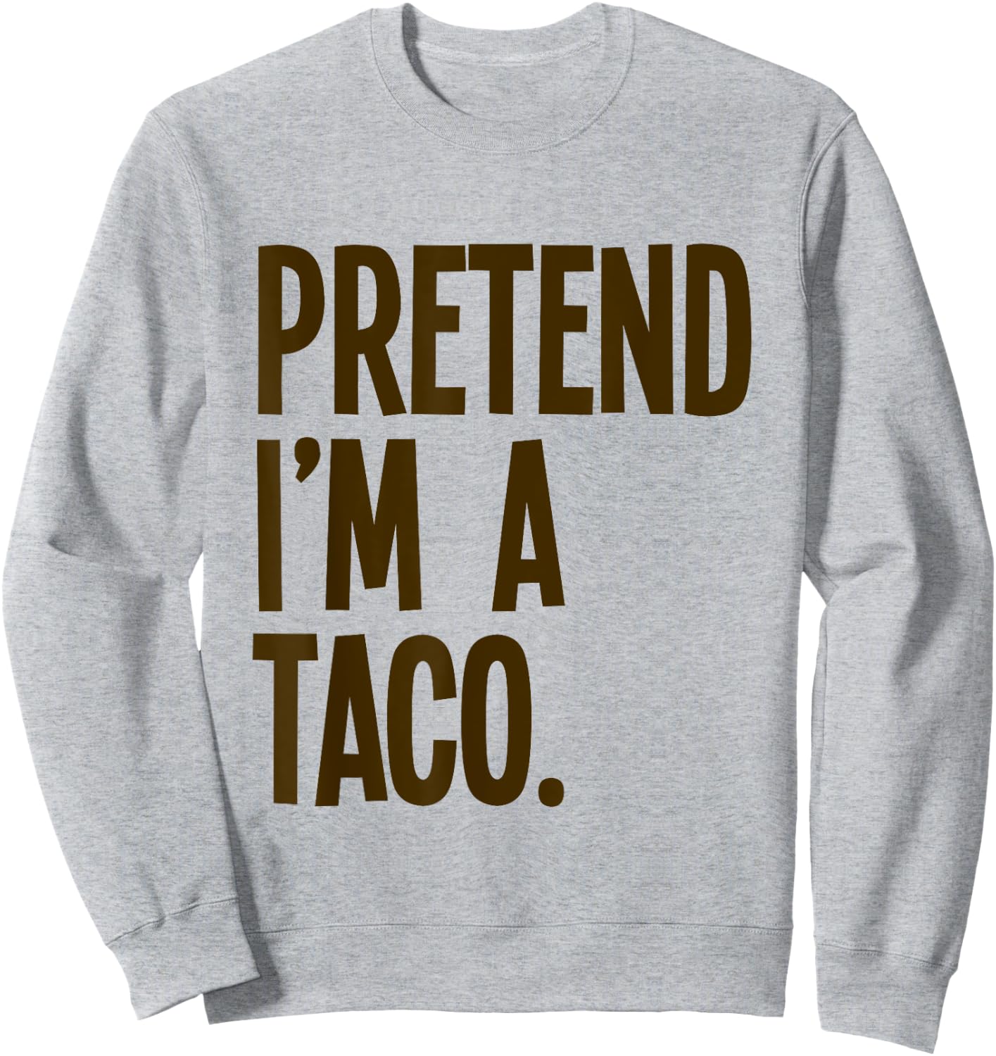 Pretend I'm A Taco Funny Halloween Party Costume Sweatshirt - Sweatshirt | Ash