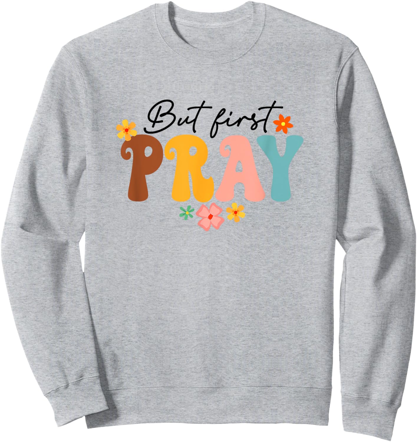 But First Pray Groovy Christian Faith Jesus God Religious Sweatshirt - Sweatshirt | Ash