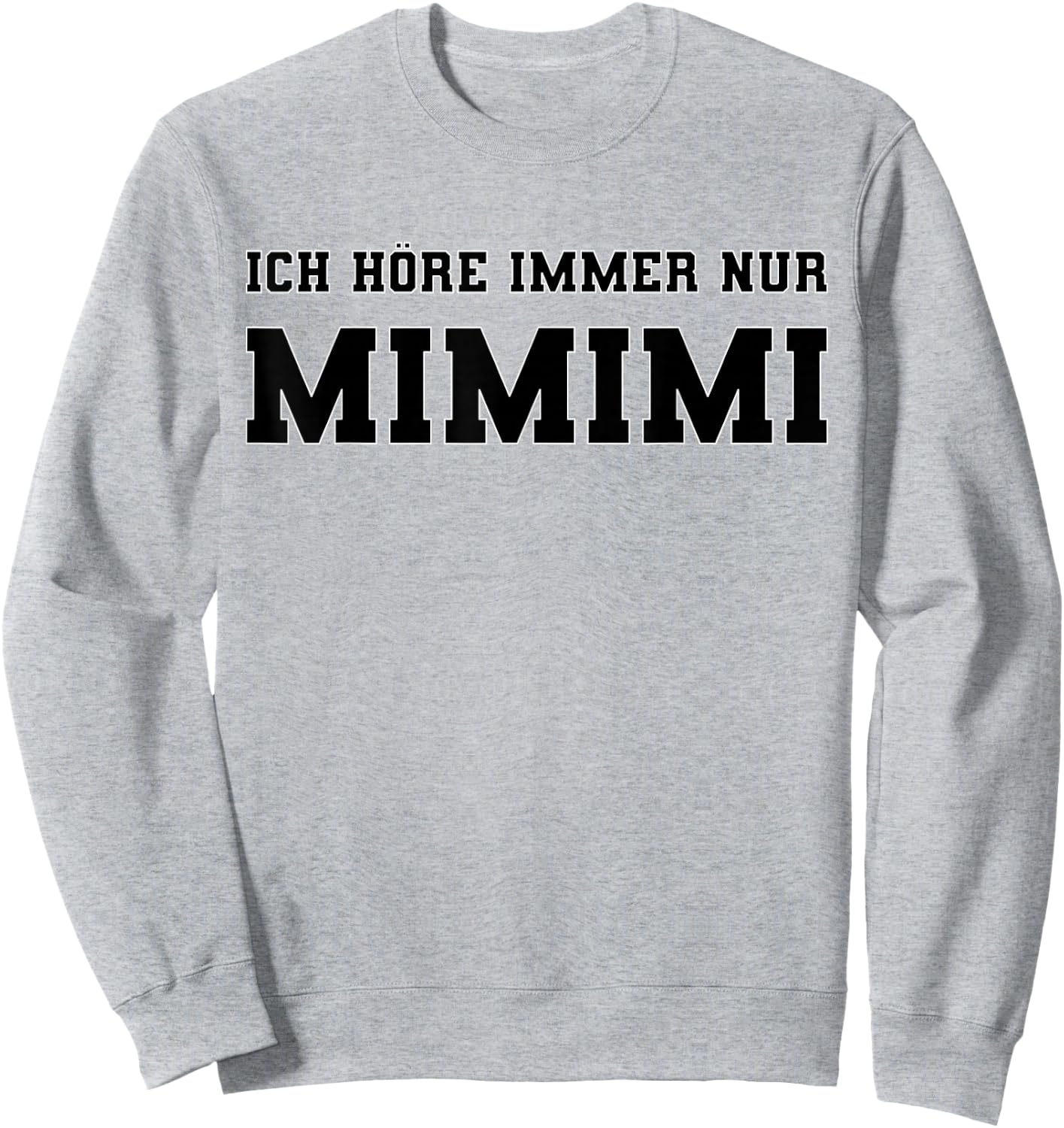 Ich höre immer nur Mimimi lustiger Spruch Ironie Sprüche Sweatshirt - Sweatshirt | Ash