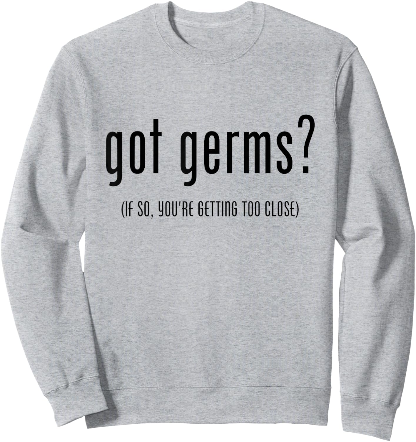 Germaphobe Flu Season Got Germs Sweatshirt - Sweatshirt | Ash