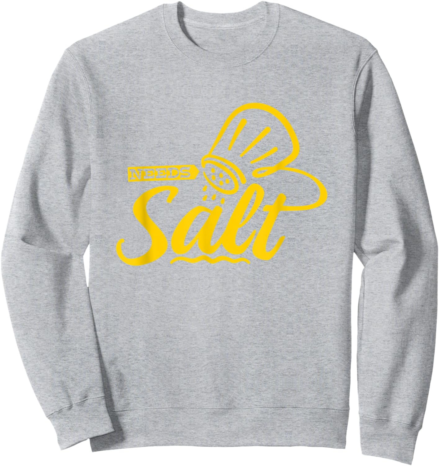 Chef Cooking Salt Lover Needs Salt Sweatshirt - Sweatshirt | Ash