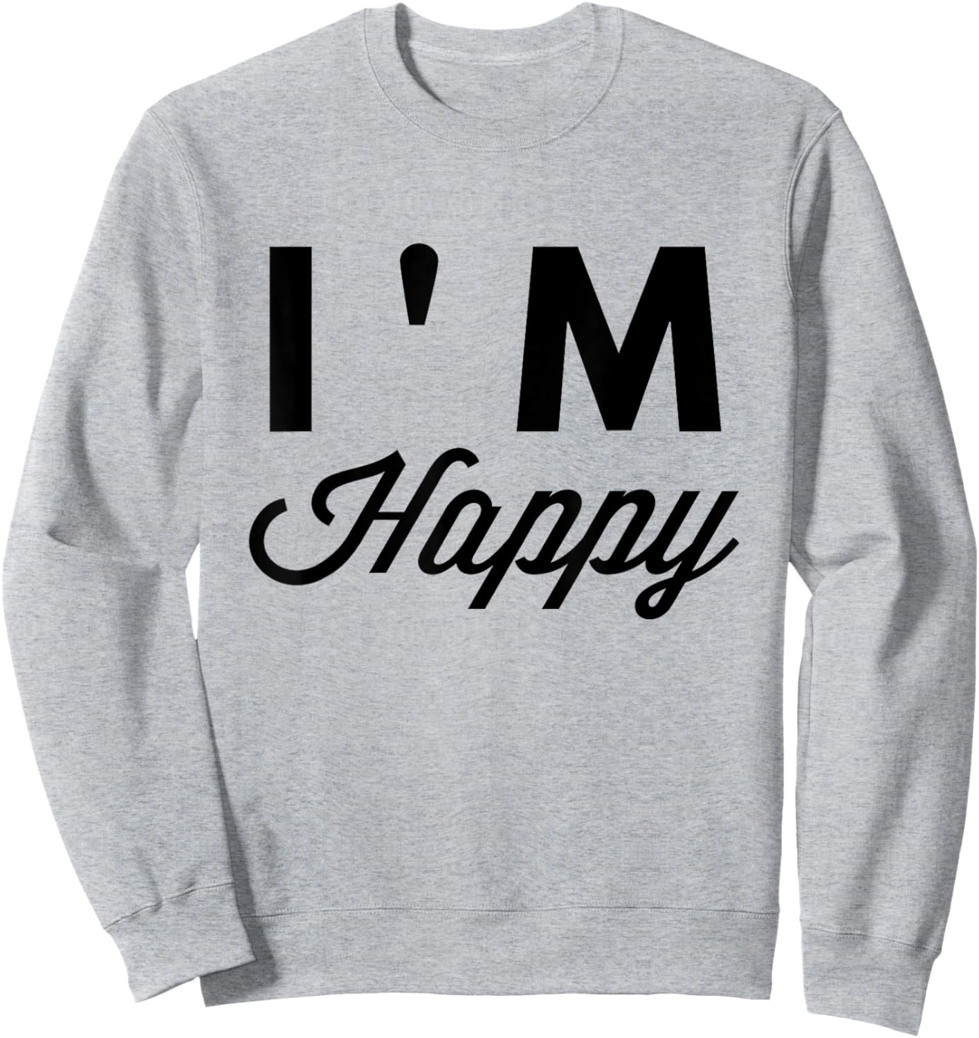 I'm Happy T Shirt Sweatshirt - Sweatshirt | Ash