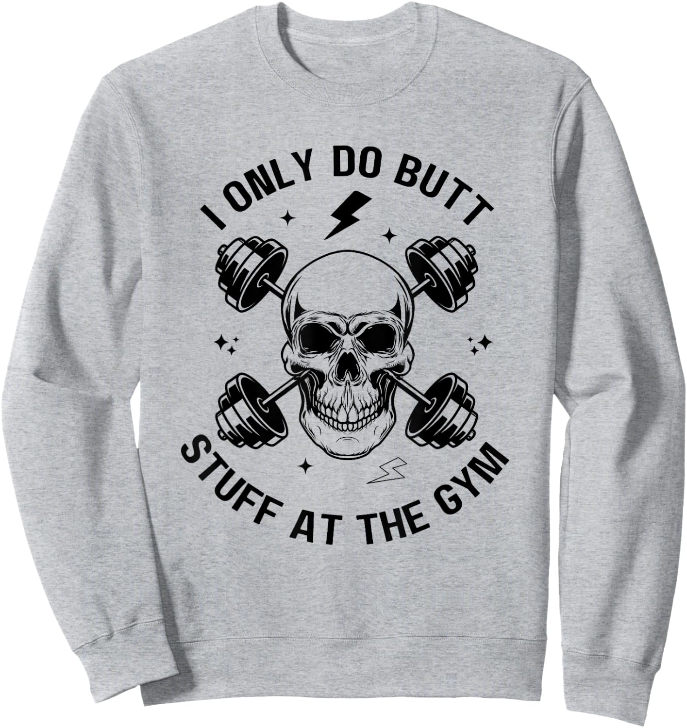 I Only Do Butt-Stuff At The Gym Funny Skeleton Women Men Sweatshirt - Sweatshirt | Ash
