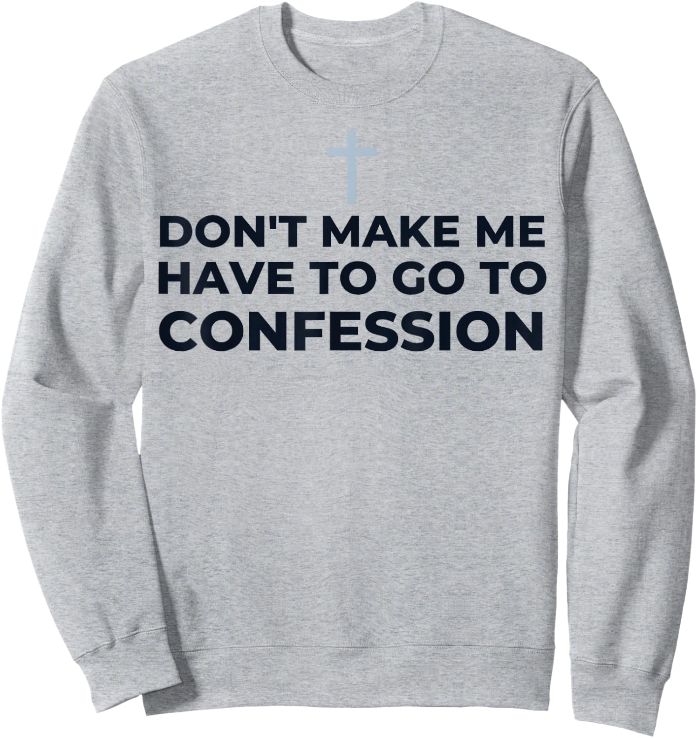 Don't Make Me Have To Go To Confession Catholic Funny Church Sweatshirt - Sweatshirt | Ash