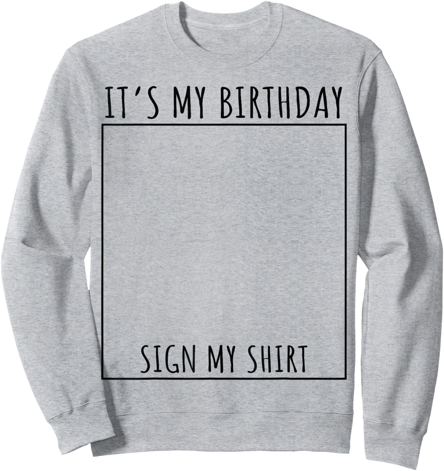 It's My Birthday Sign My Shirt Sweatshirt - Sweatshirt | Ash