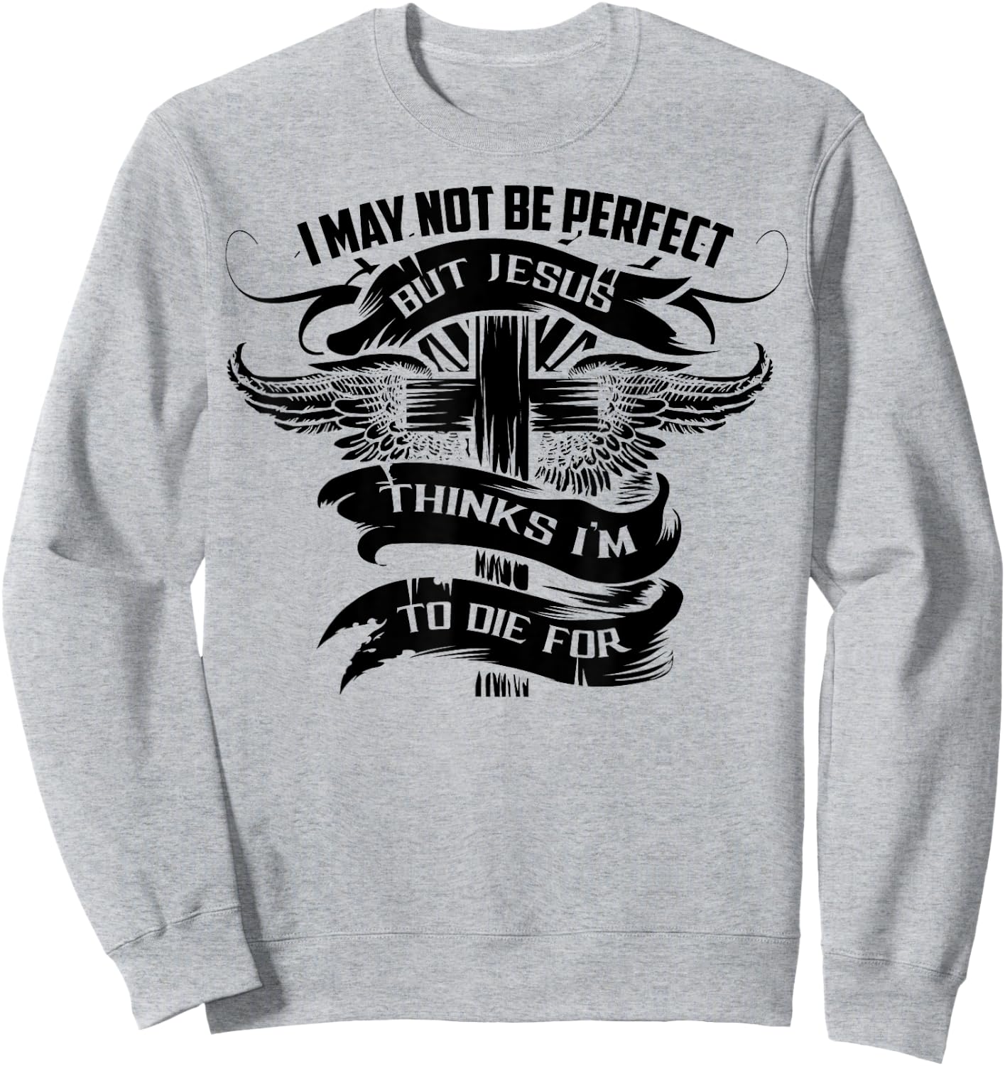 I May Not Be Perfect But Jesus Thinks I'm To Die For Gift Sweatshirt - Sweatshirt | Ash