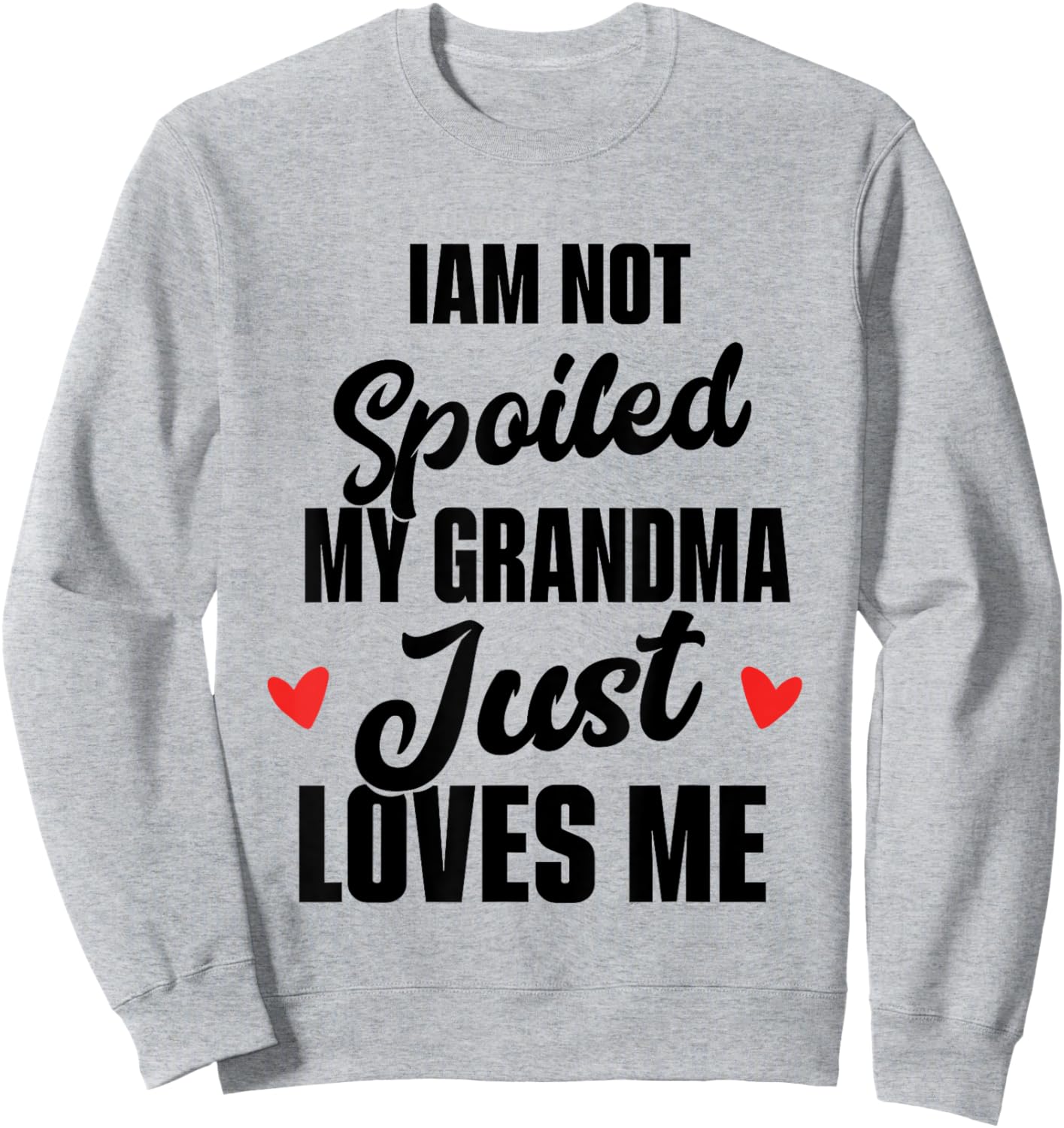 I'm Not Spoiled My Grandma Just Loves Me Sweatshirt - Sweatshirt | Ash