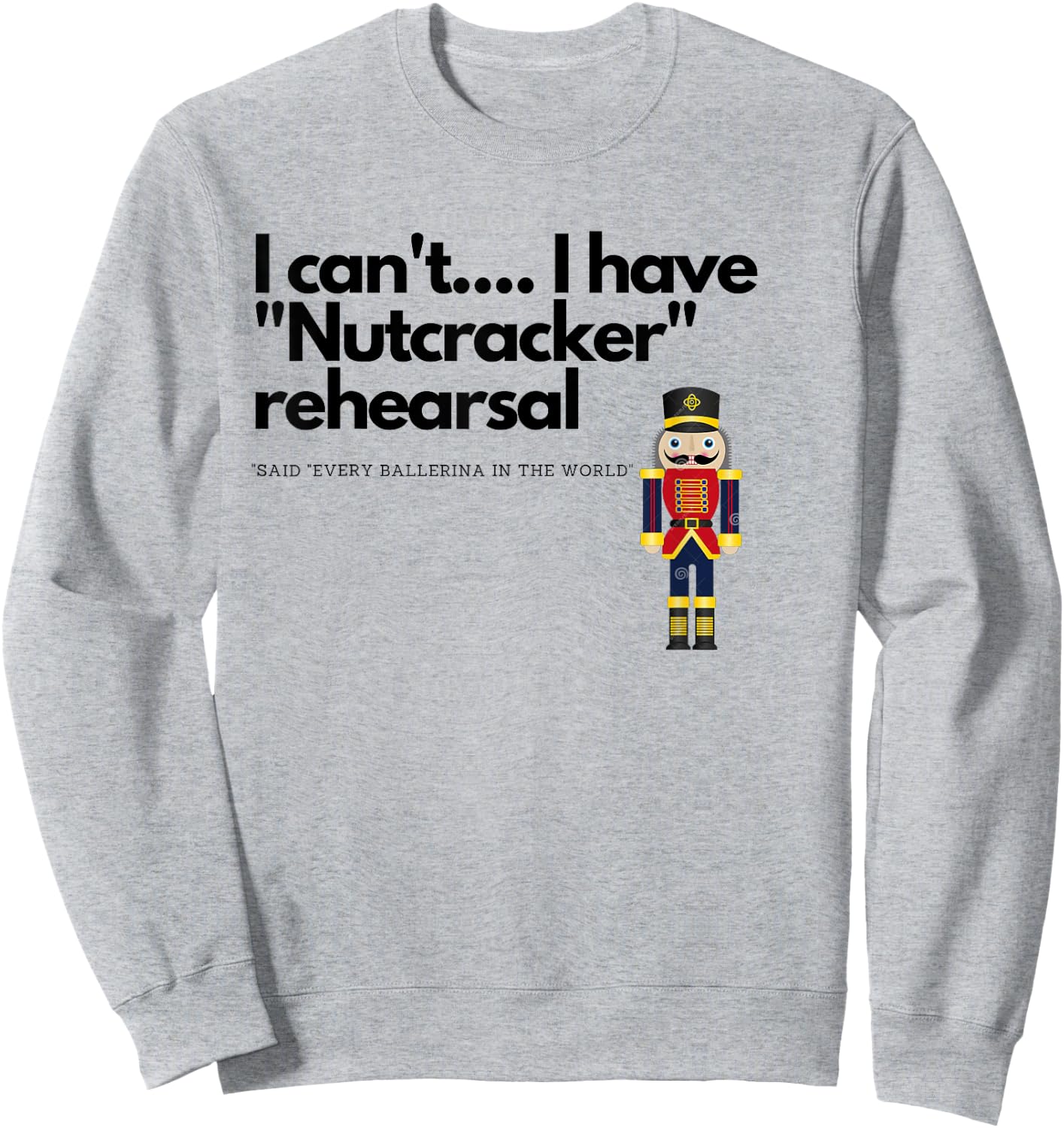 I can't....I have "Nutcracker" rehearsal Sweatshirt - Sweatshirt | Ash