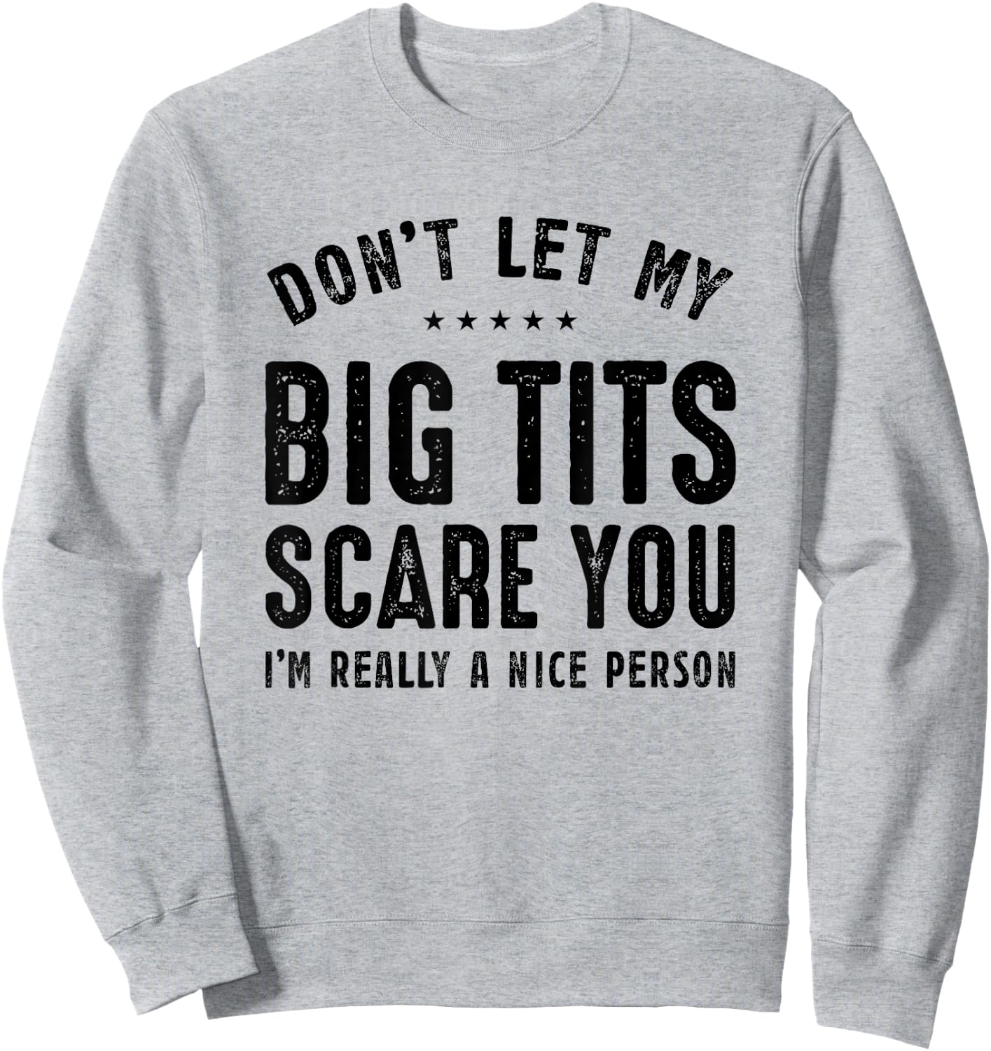 Don't Let My Big Tits Scare You I'm Really A Nice Person Sweatshirt - Sweatshirt | Ash
