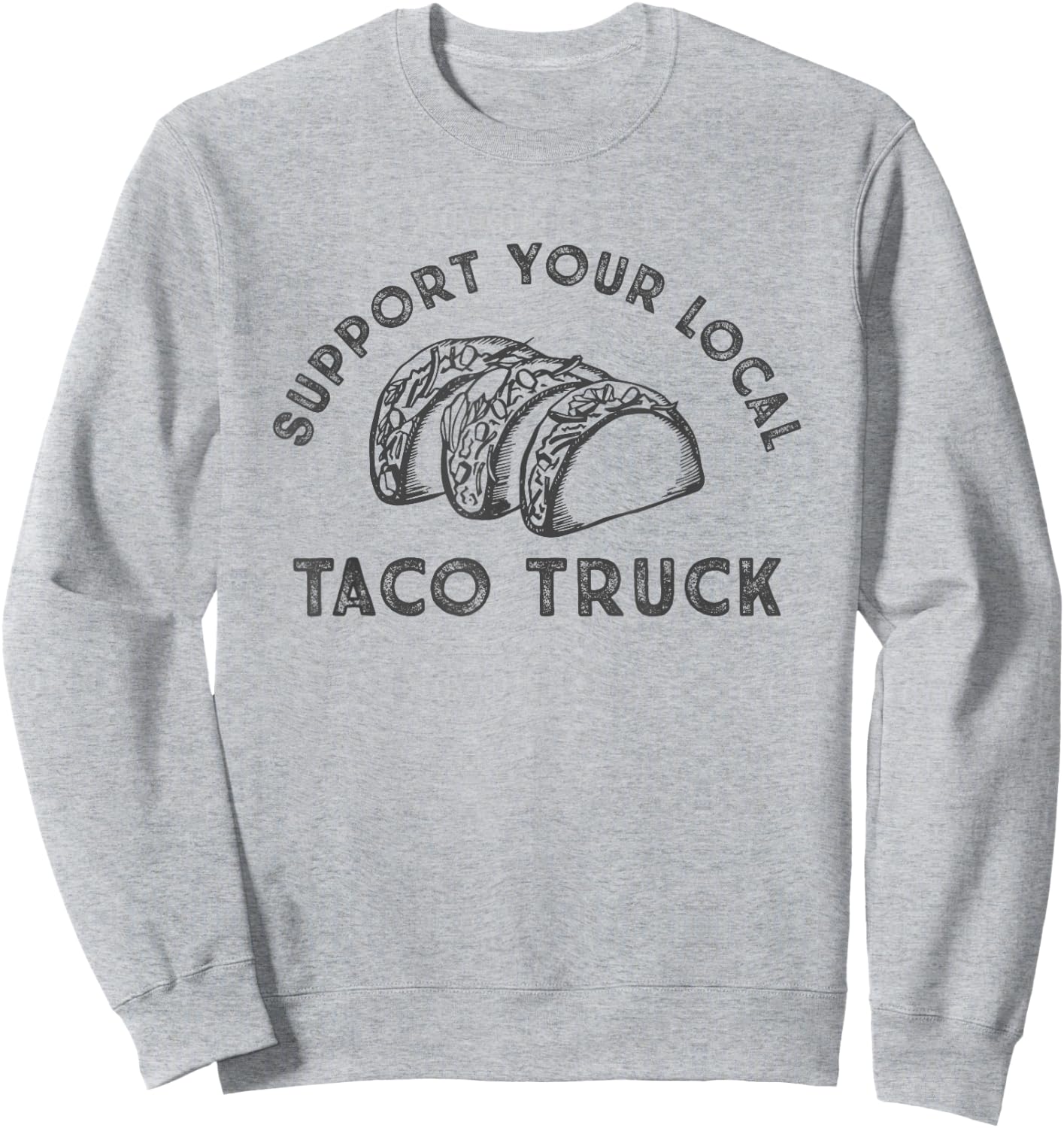 Support Your Local Taco Truck Sweatshirt - Sweatshirt | Ash