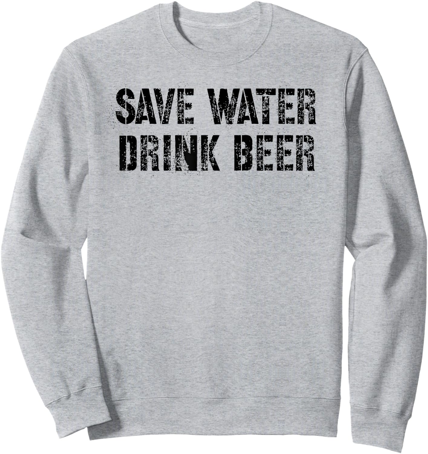 Save Water Drink Beer Sweatshirt - Sweatshirt | Ash