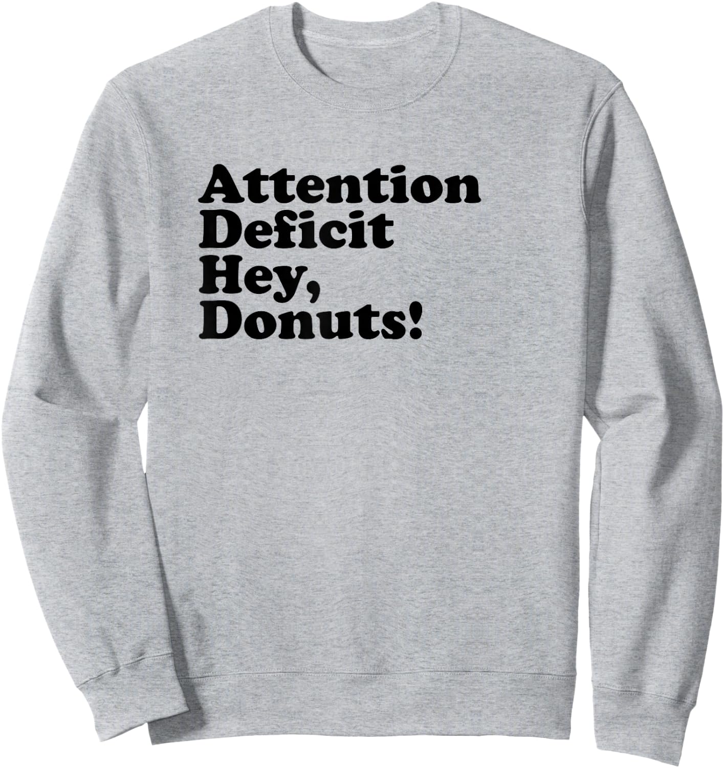 ADHD Attention Deficit Hey, Donuts! Dk Sweatshirt - Sweatshirt | Ash