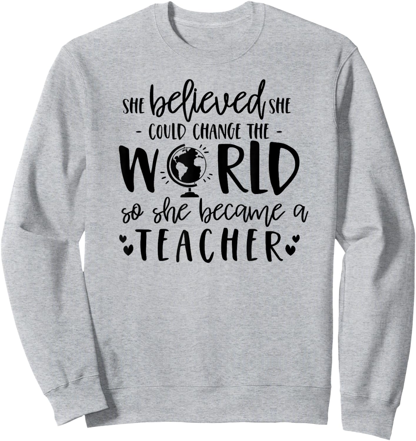 She Believed Could Change The World so Became Teacher Shirt Sweatshirt - Sweatshirt | Ash