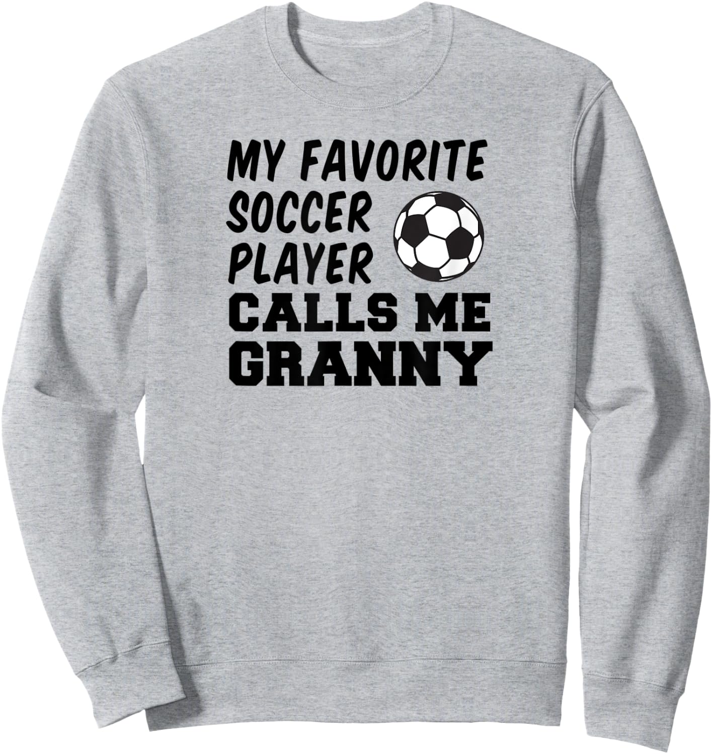 My Favorite Soccer Player Calls Me Granny Sweatshirt - Sweatshirt | Ash