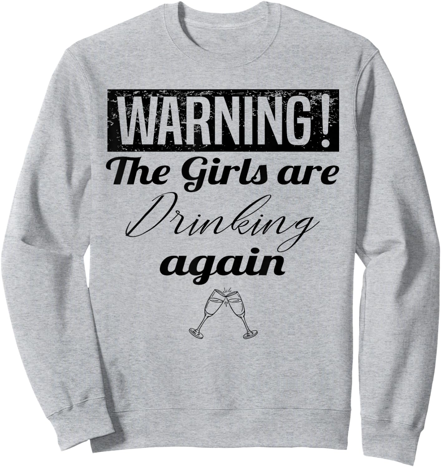 Warning The Girls Are Drinking Again Sweatshirt - Sweatshirt | Ash