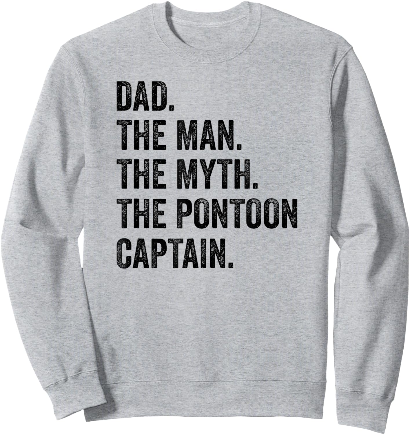 Dad Man Myth Pontoon Captain I Funny Daddy Pontoon Sweatshirt - Sweatshirt | Ash