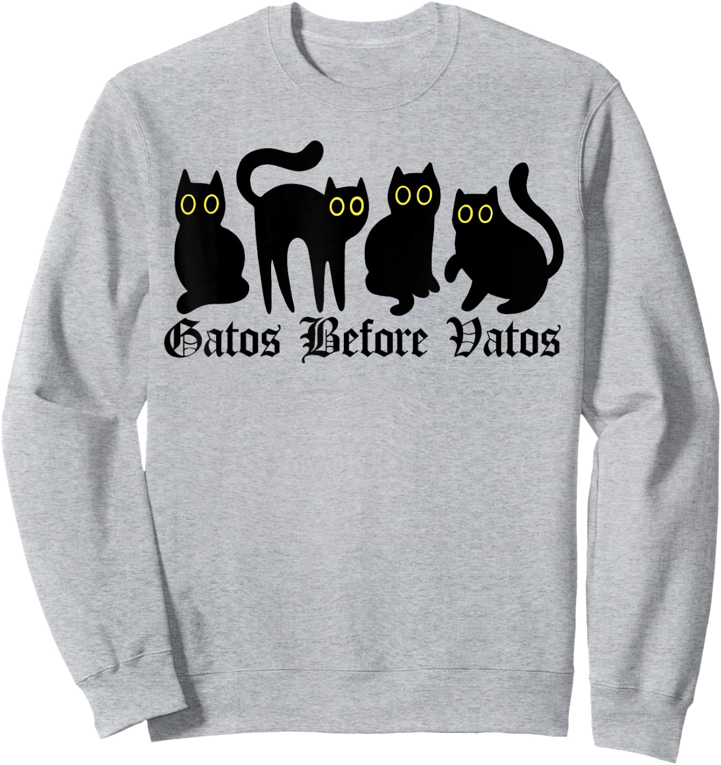Gatos Before Vatos, Spanish Cat, Gatos Before Vatos Sweatshirt - Sweatshirt | Ash