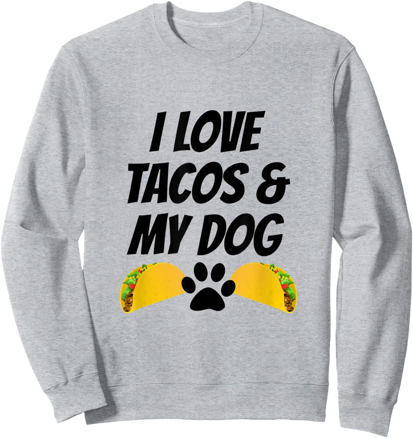 I Love Tacos And My Dog Sweatshirt - Sweatshirt | Ash