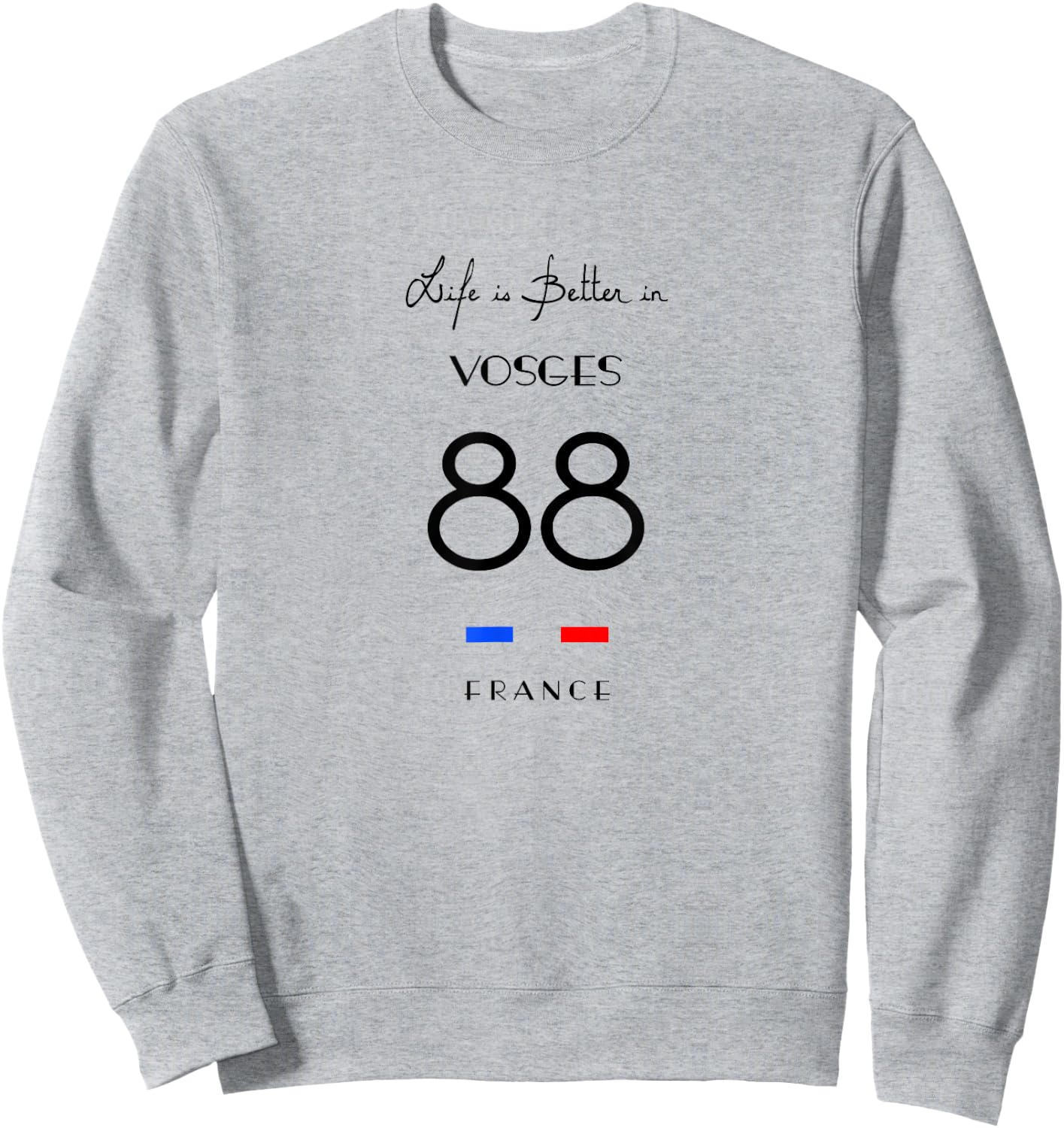 Life Is Better in VOSGES Number 88 Lorraine Épinal France Sweatshirt - Sweatshirt | Ash