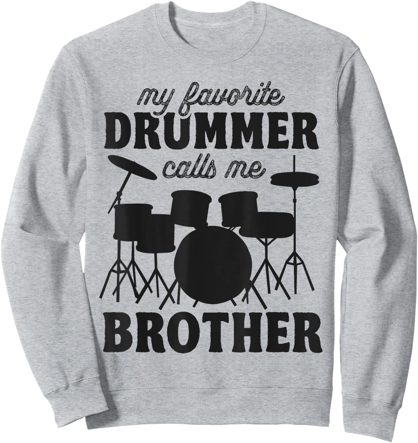 My Favorite Drummer Calls Me Brother - Funny Drums Brother Sweatshirt - Sweatshirt | Ash