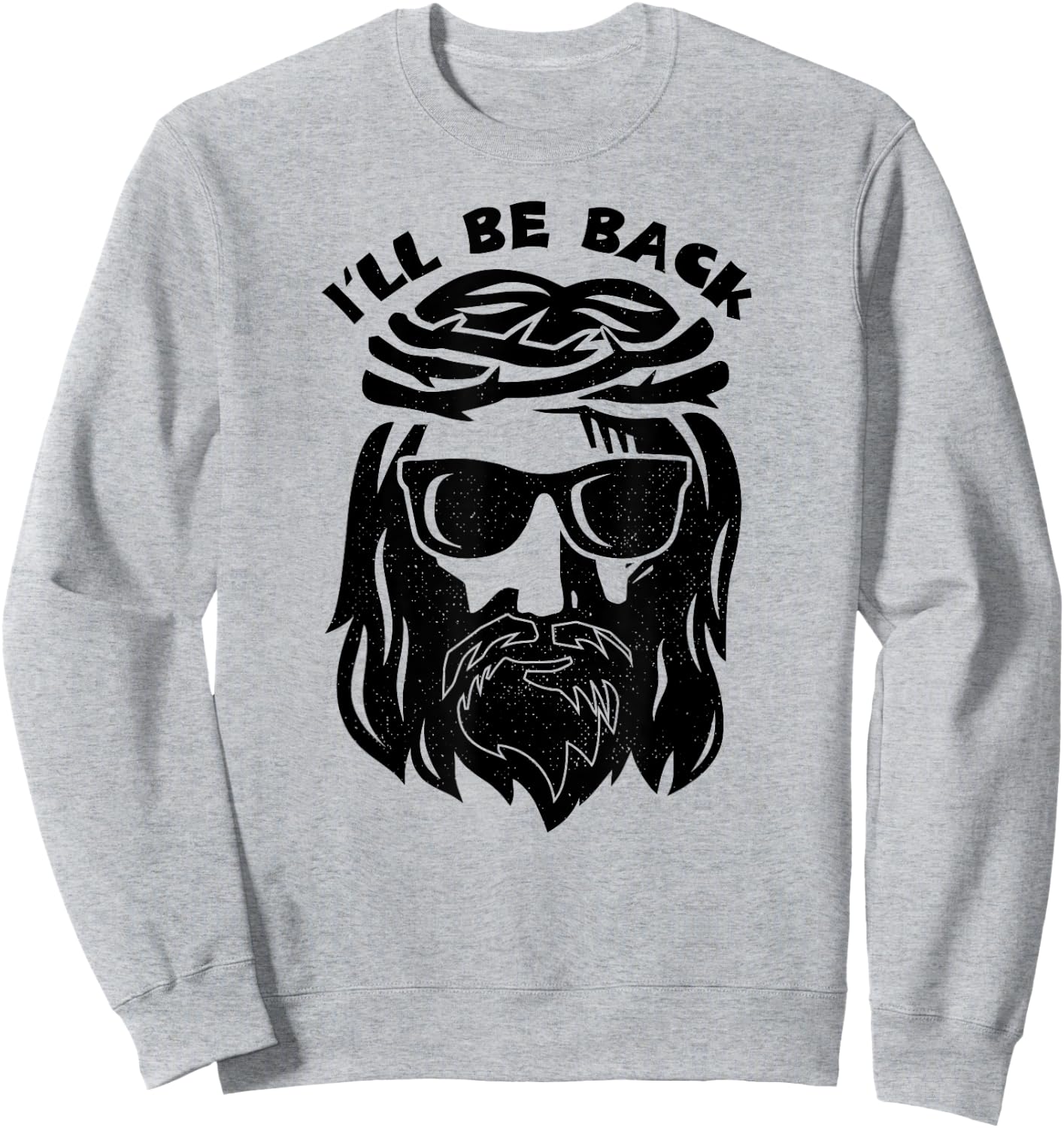 I'll Be Back Jesus Shirt Sweatshirt - Sweatshirt | Ash