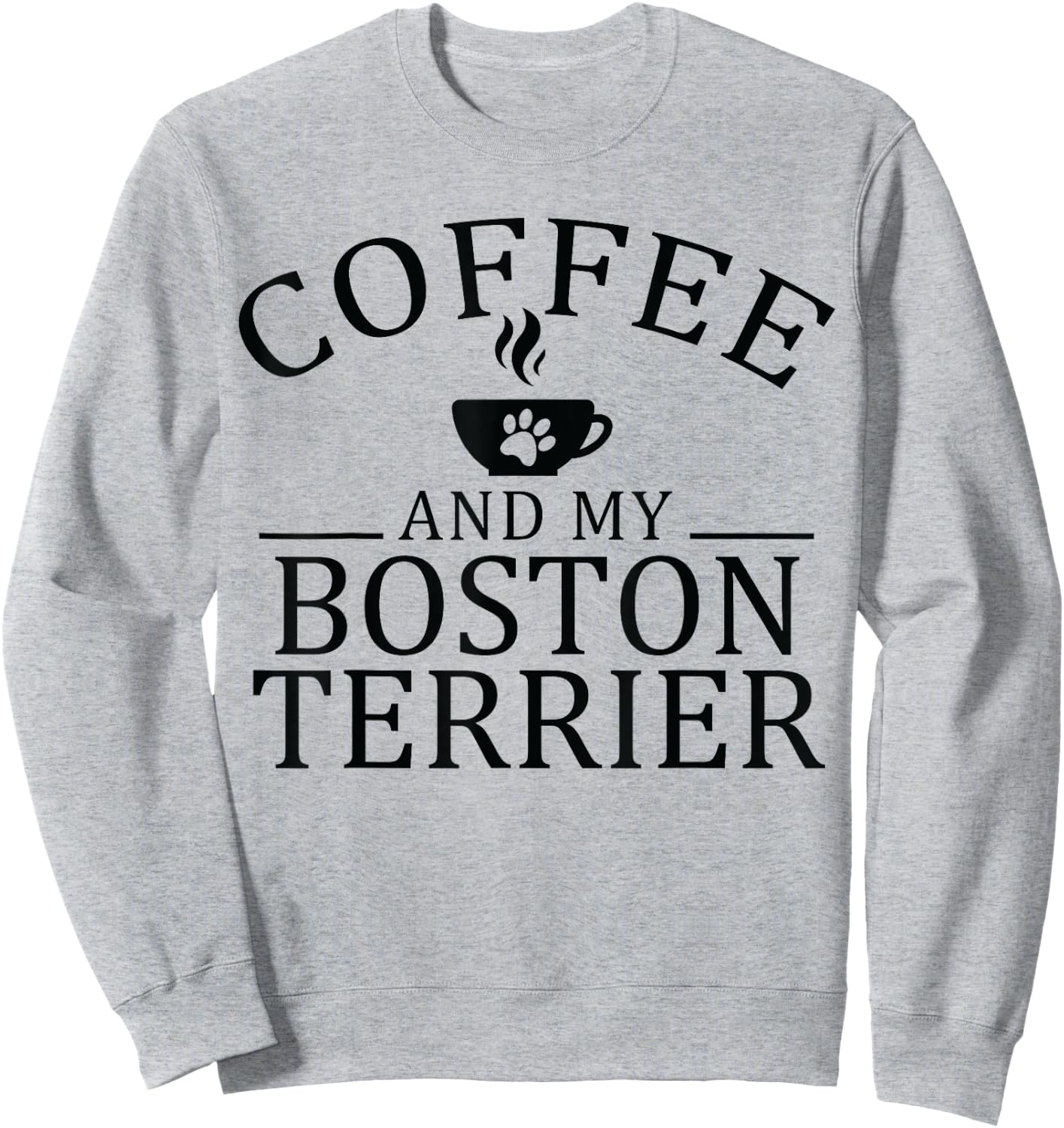 Boston Bull Terrier Dog And Coffee Sweatshirt - Sweatshirt | Ash