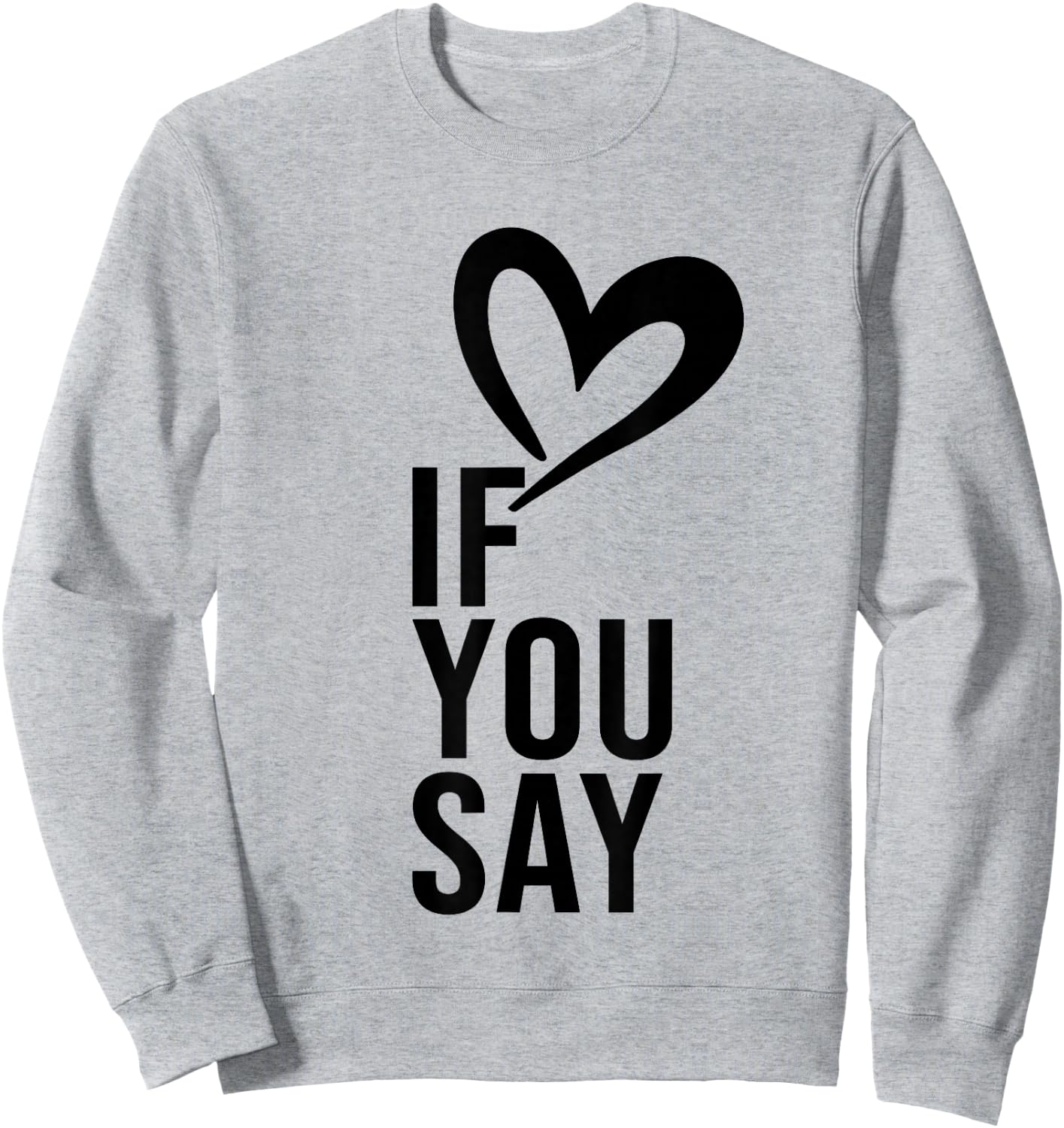 Funny If You Say I Love Heart Red Color Women Sweatshirt - Sweatshirt | Ash