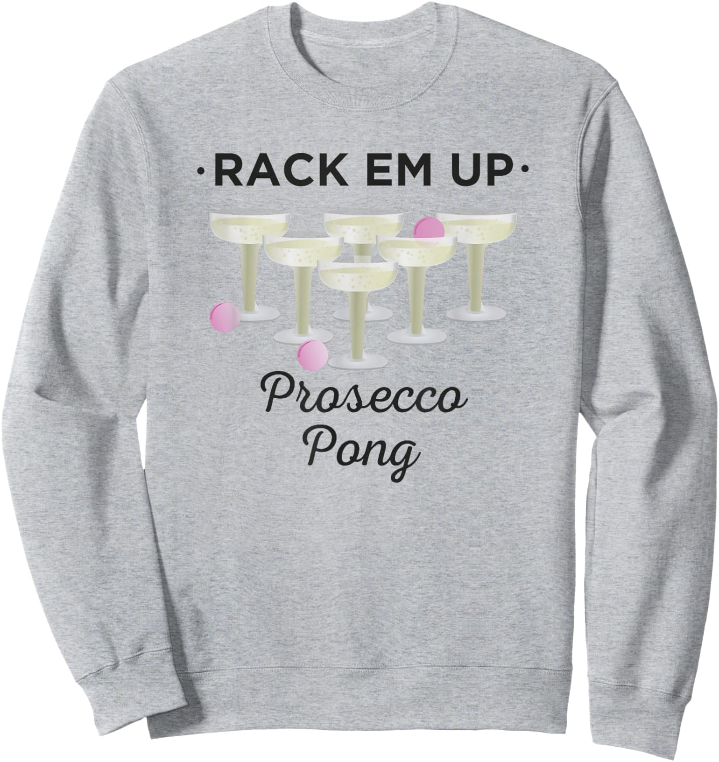 Rack Em Up Prosecco Pong Wine Sweatshirt - Sweatshirt | Ash