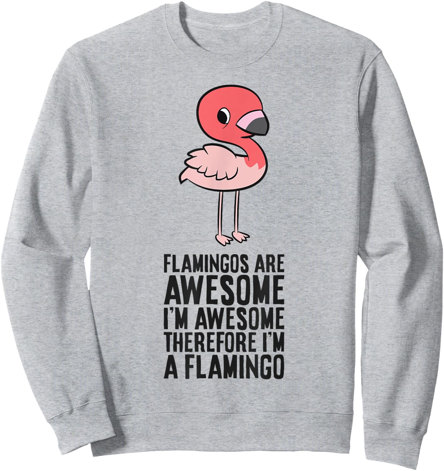 Flamingos Are Awesome I'm Awesome Therefore I'm A Flamingo Sweatshirt - Sweatshirt | Ash