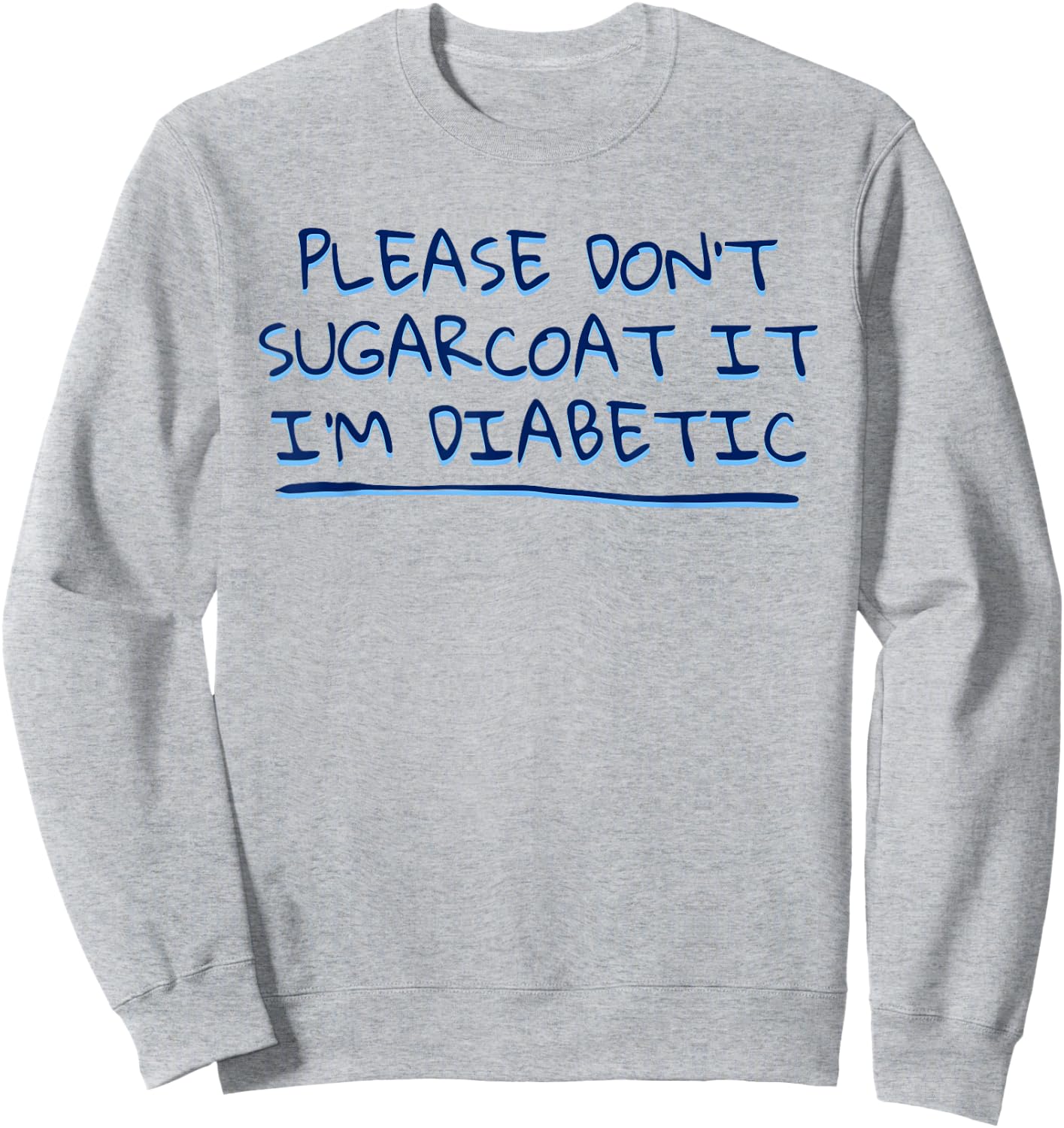 Funny Saying Don't Sugarcoat it I'm Diabetic Joke Men Women Sweatshirt - Sweatshirt | Ash