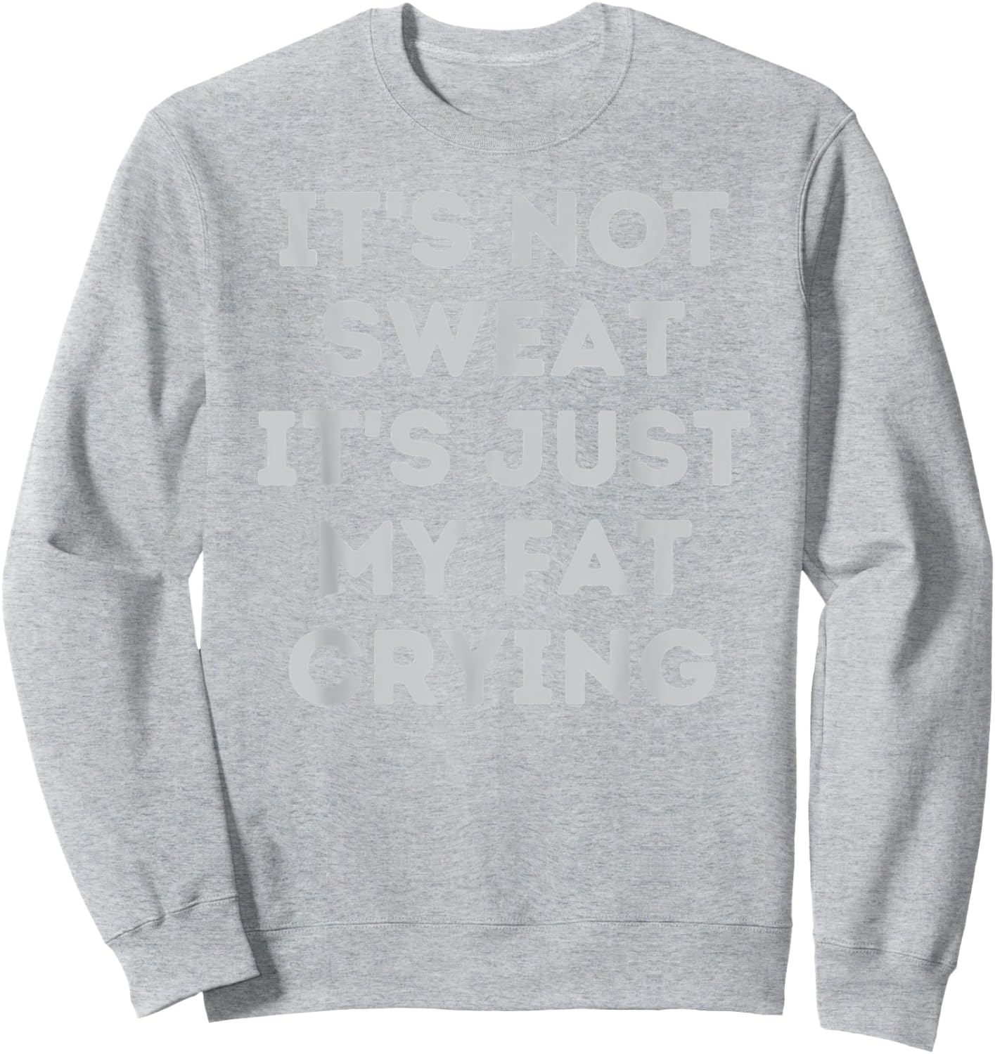 Not Sweat, It's Just My Fat Crying Hidden Message Workout Sweatshirt - Sweatshirt | Ash
