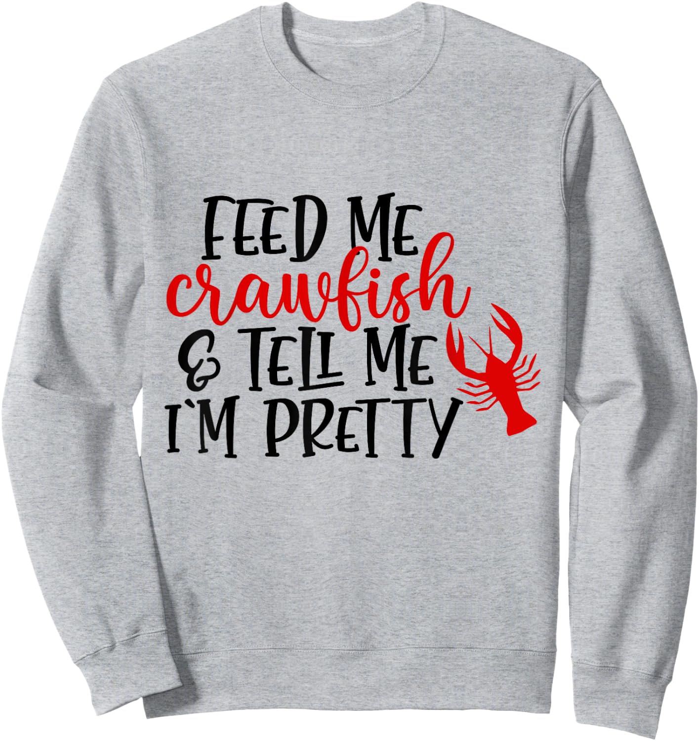 Feed Me Crawfish And Tell Me I'm Pretty Funny Crawfish Sweatshirt - Sweatshirt | Ash