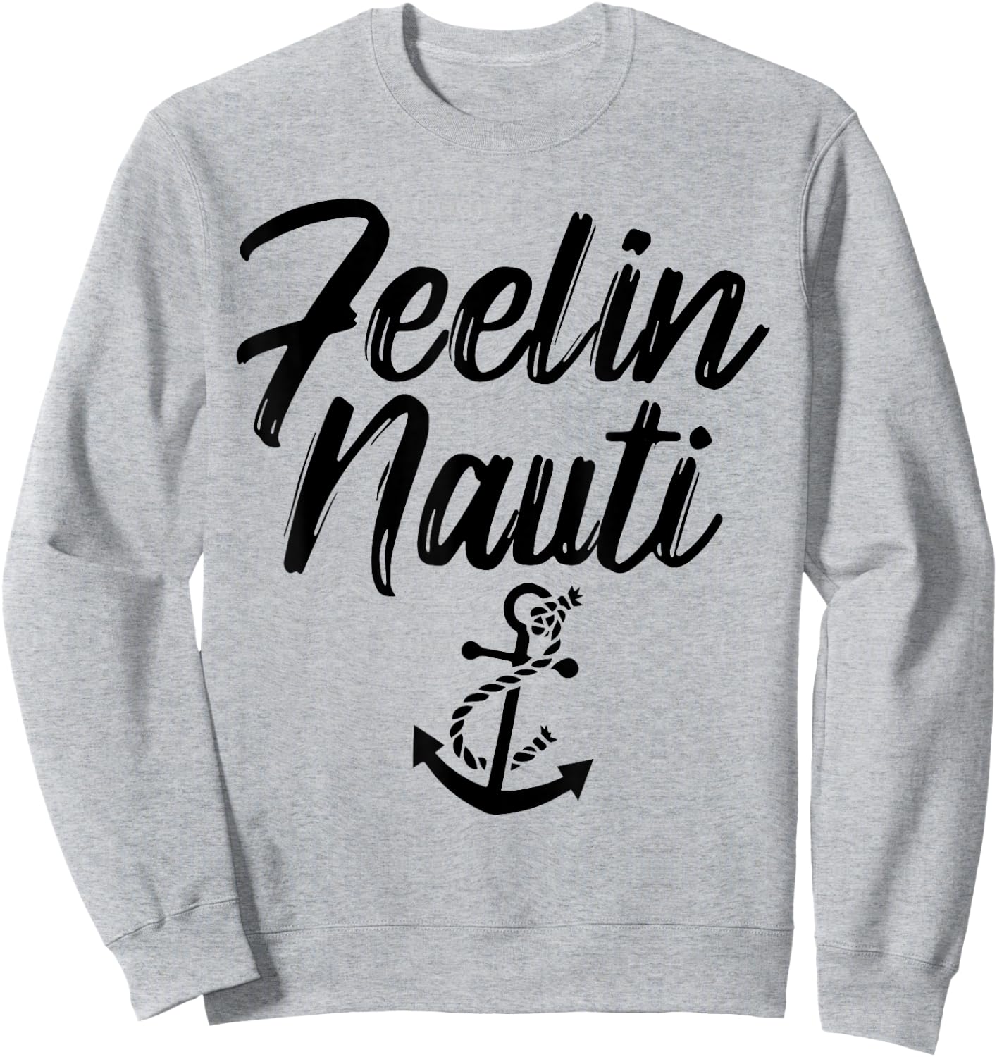 Sailing Shirt Feeling Nauti Naughty Funny Pun Anchor Gift Sweatshirt - Sweatshirt | Ash