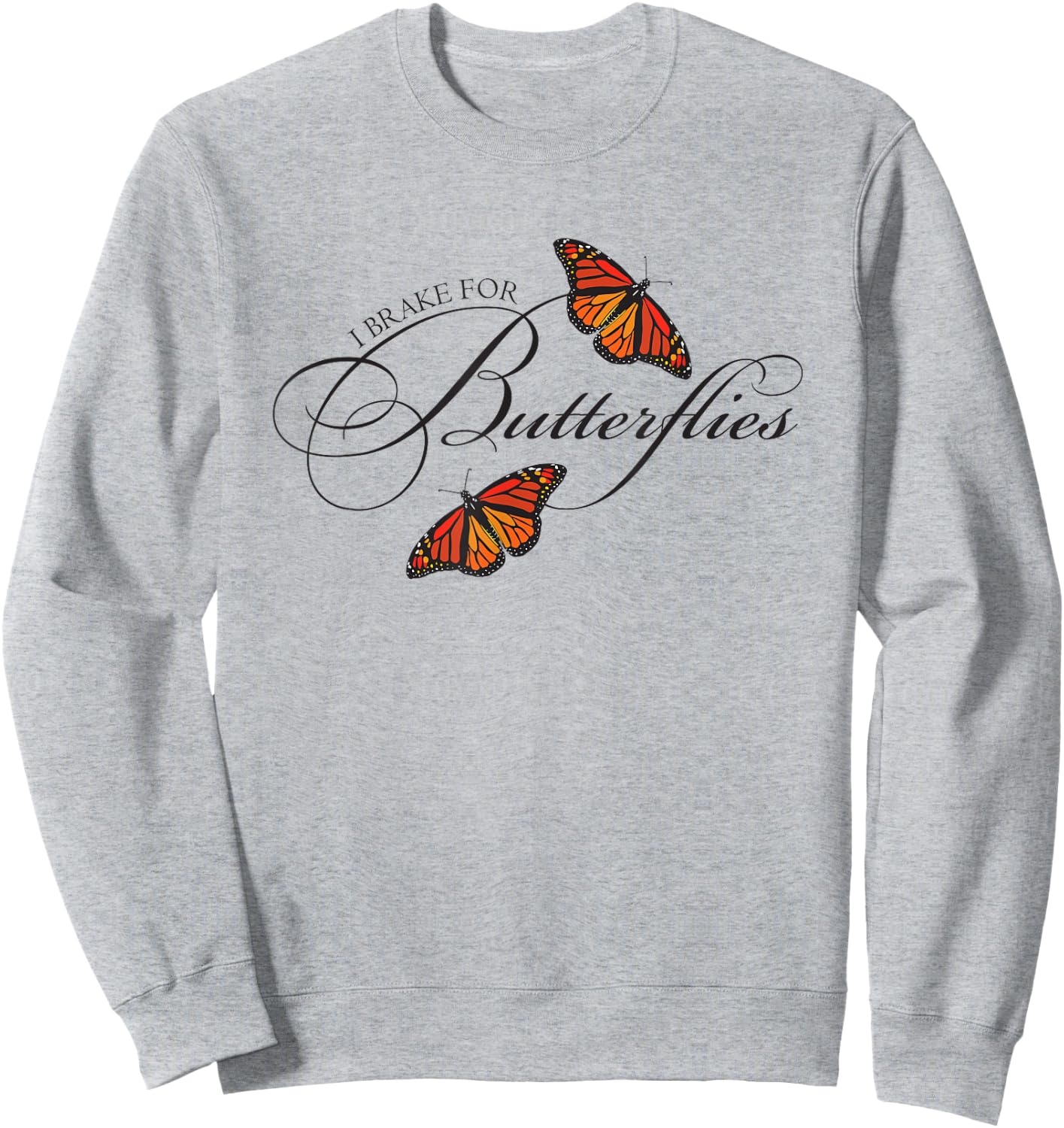 I Brake For Butterflies Monarch Butterfly Sweatshirt - Sweatshirt | Ash